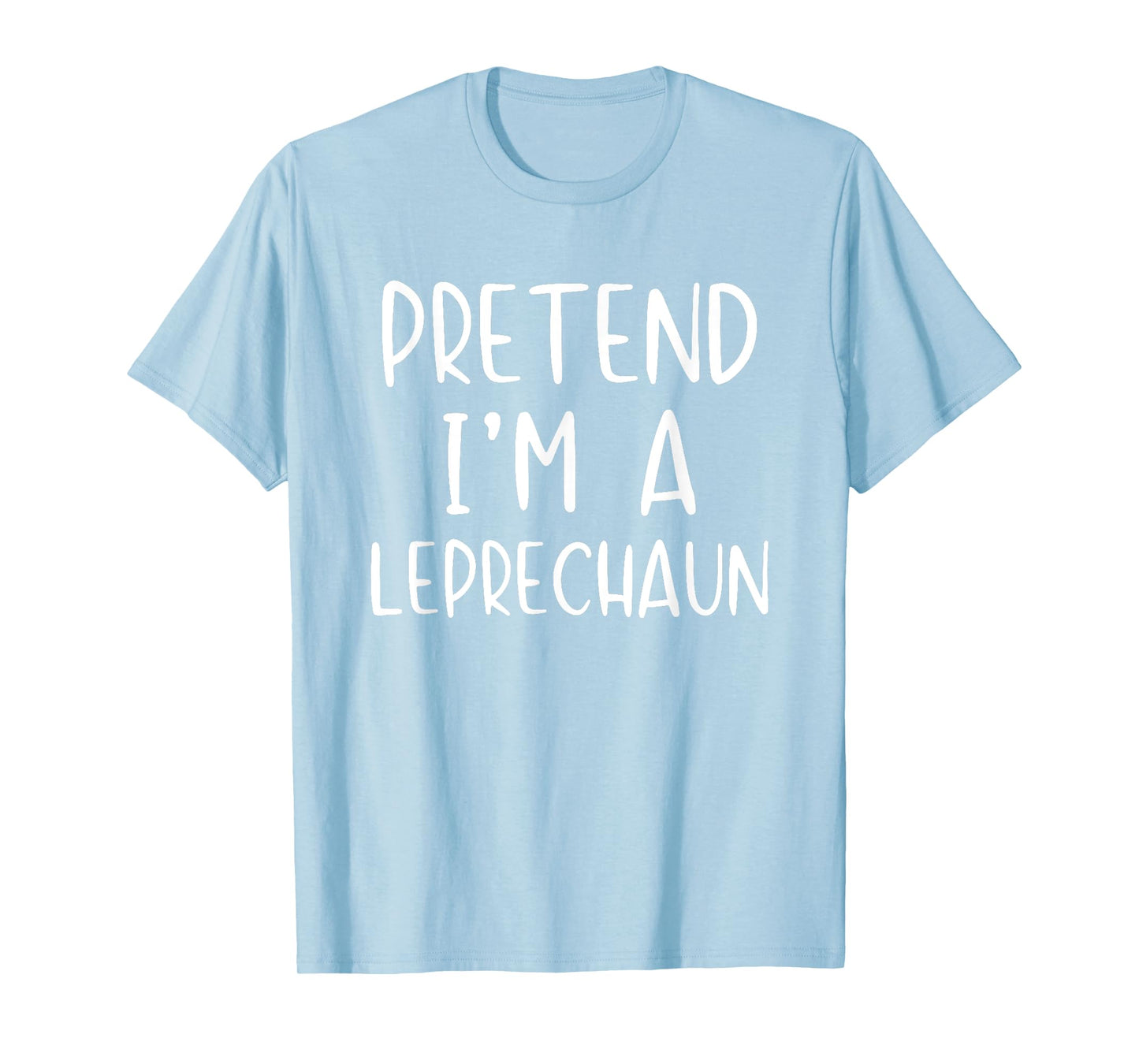 Pretend I'm Leprechaun Costume Halloween Simple Funny Irish T-Shirt