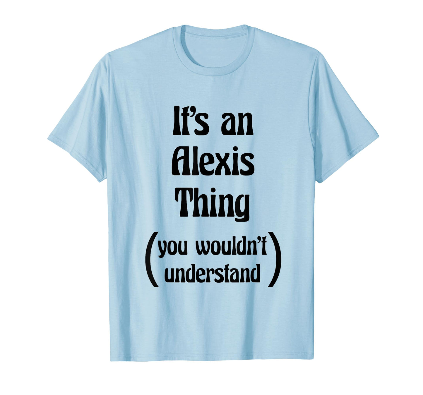 It's an Alexis Thing You Wouldn't Understand Tshirt | Gift