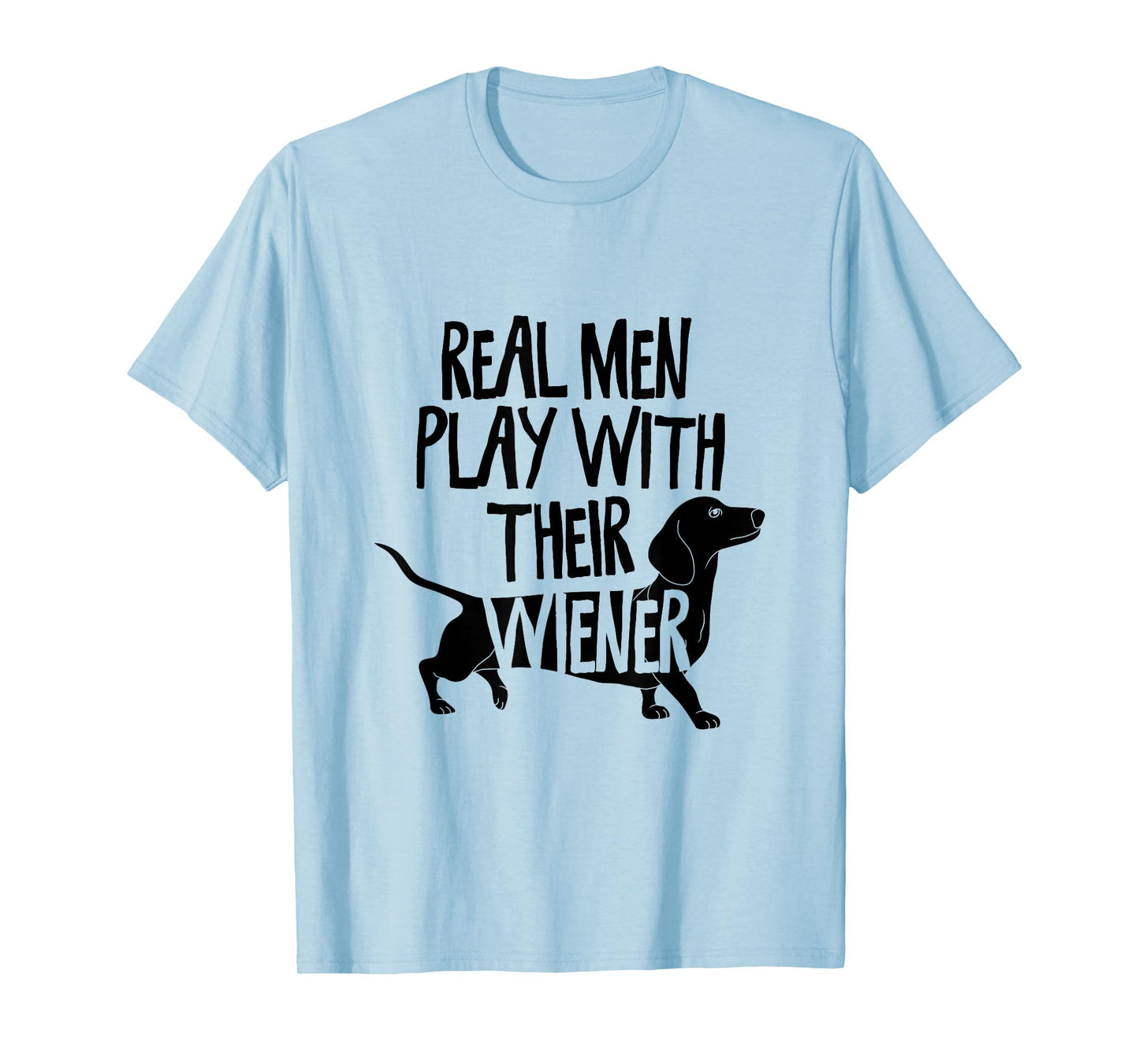 Real Men Play With Their Wiener I Dachshund Weiner Dog T-Shirt