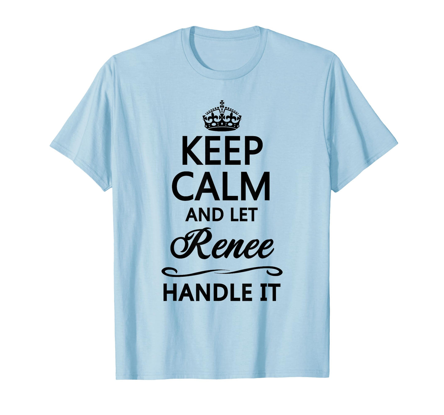 KEEP CALM and let RENEE Handle It | Funny Name Gift - T-Shirt