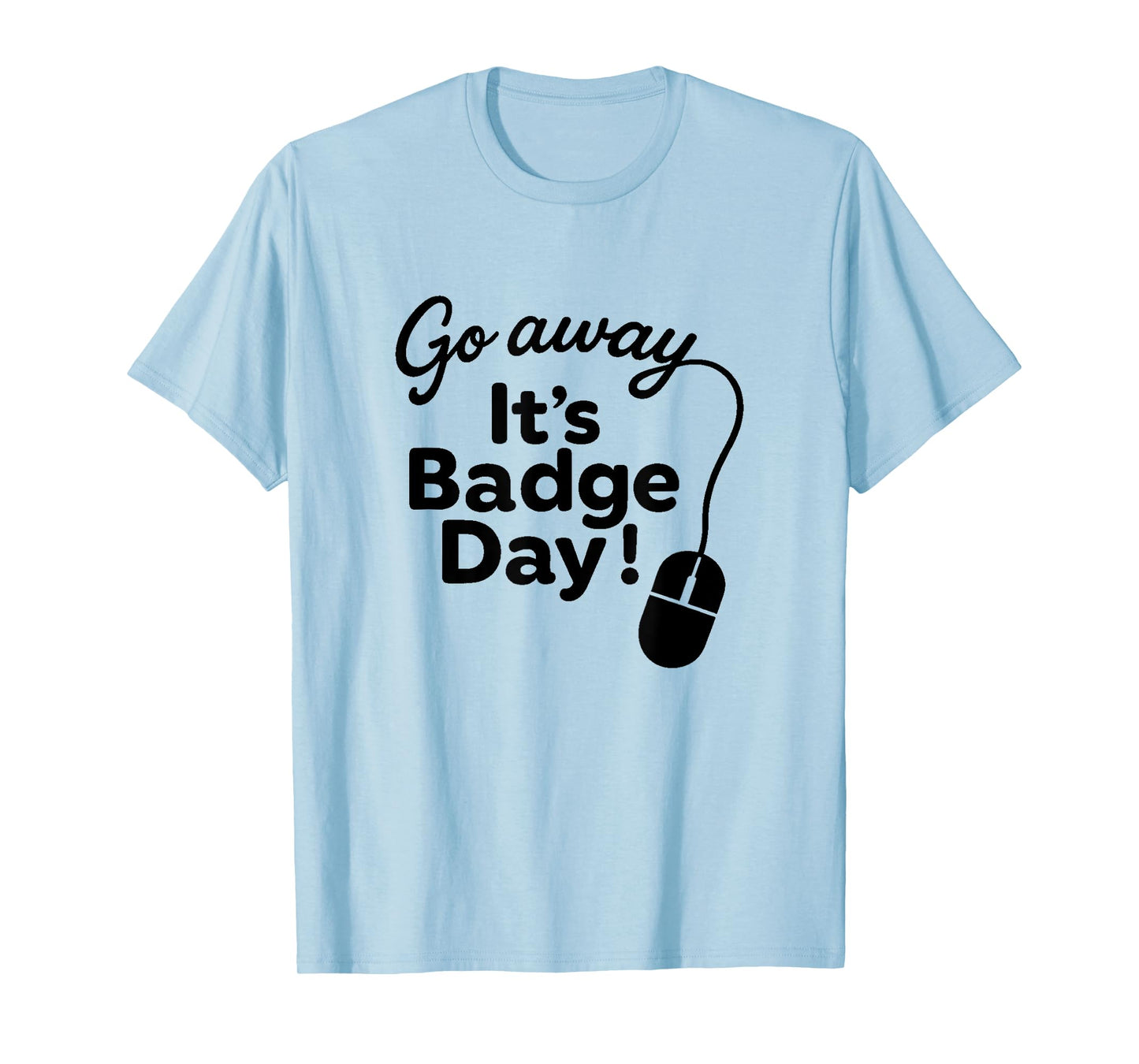 It's Badge Day! T-Shirt