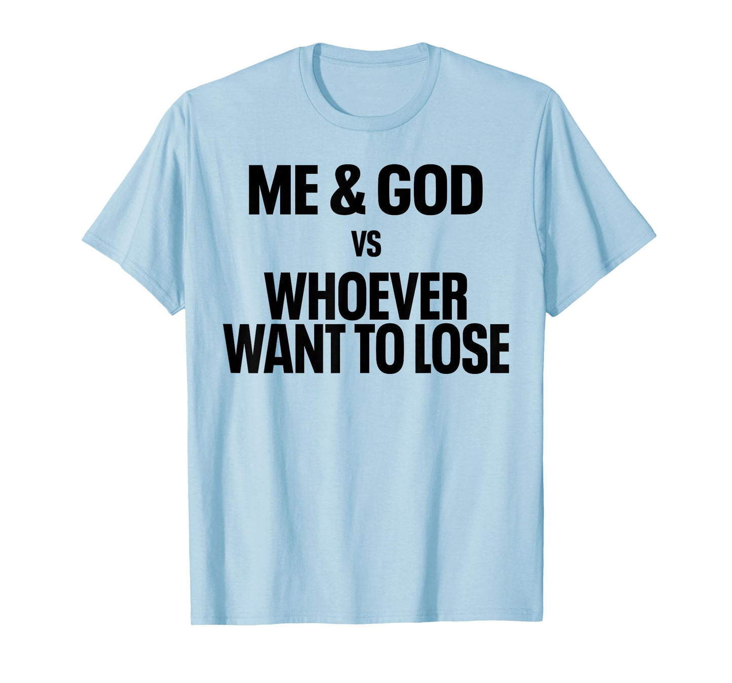 Me And God Vs Whoever Want To Lose T-Shirt