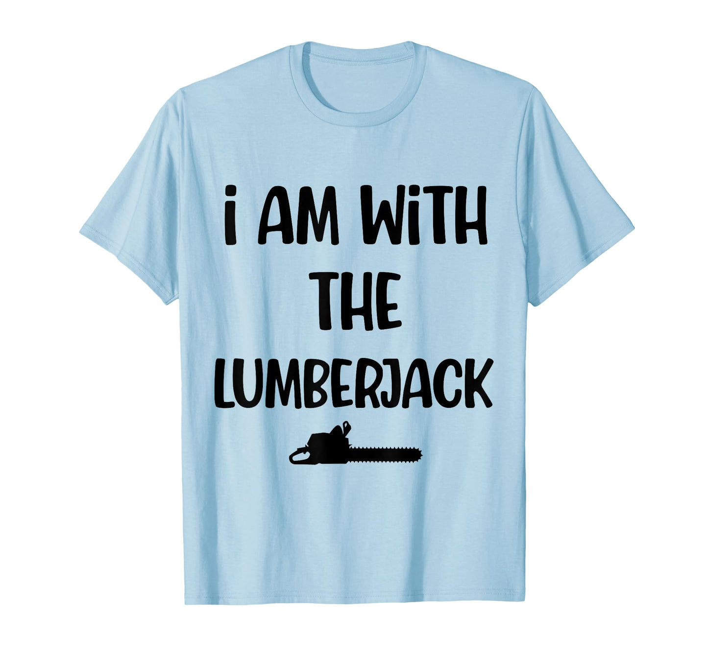 Funny halloween costume i am with the lumberjack men women T-Shirt