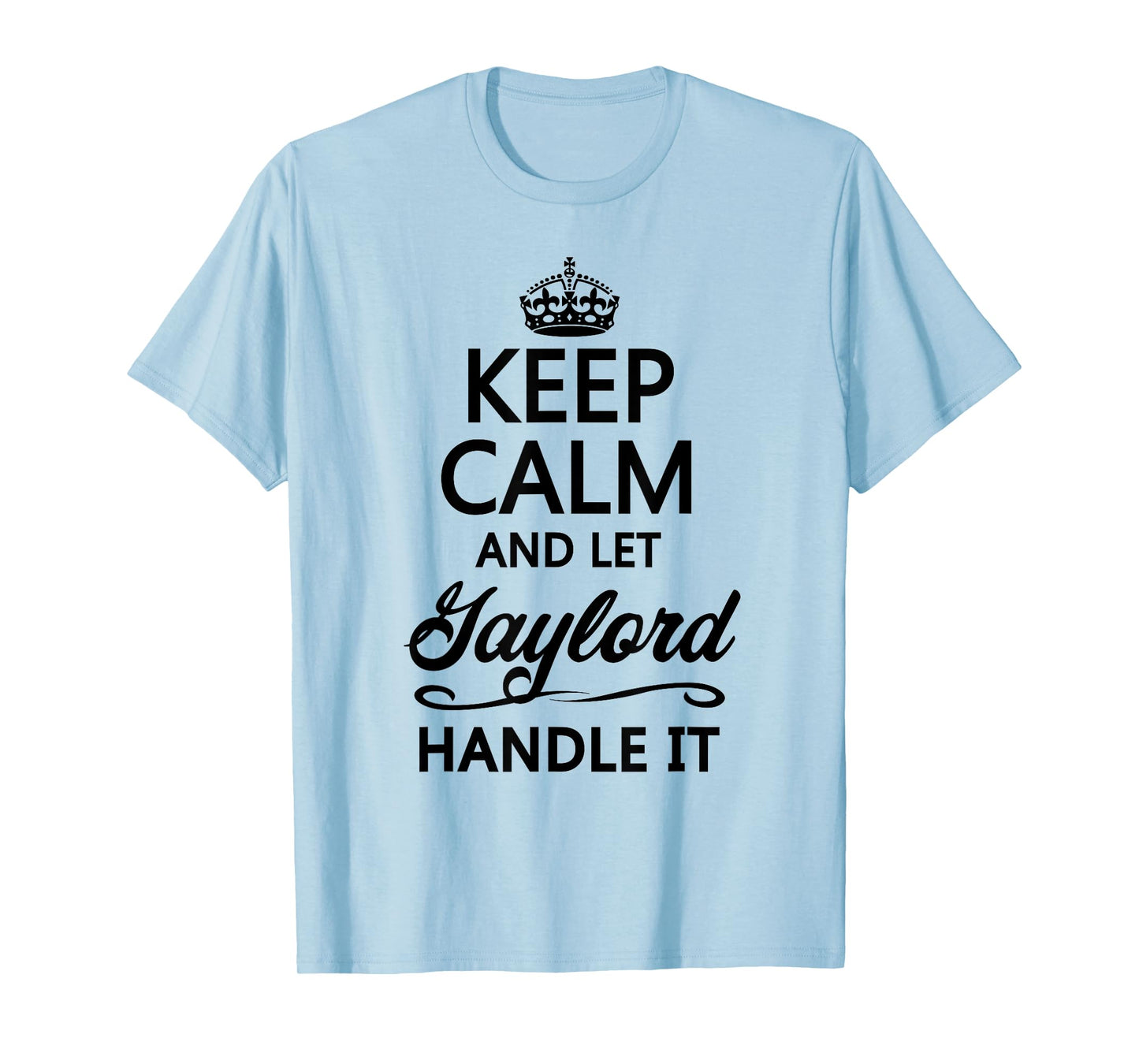Keep Calm and Let Gaylord Handle It Funny Name Gift T-Shirt