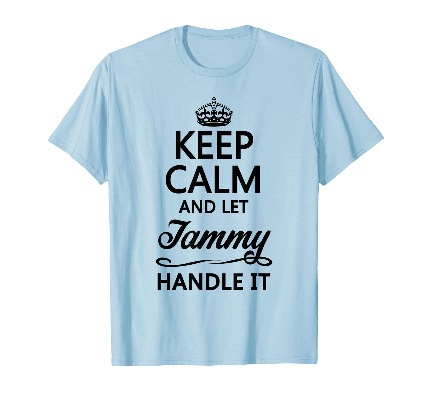 KEEP CALM and let TAMMY Handle It | Funny Name Gift - T-Shirt