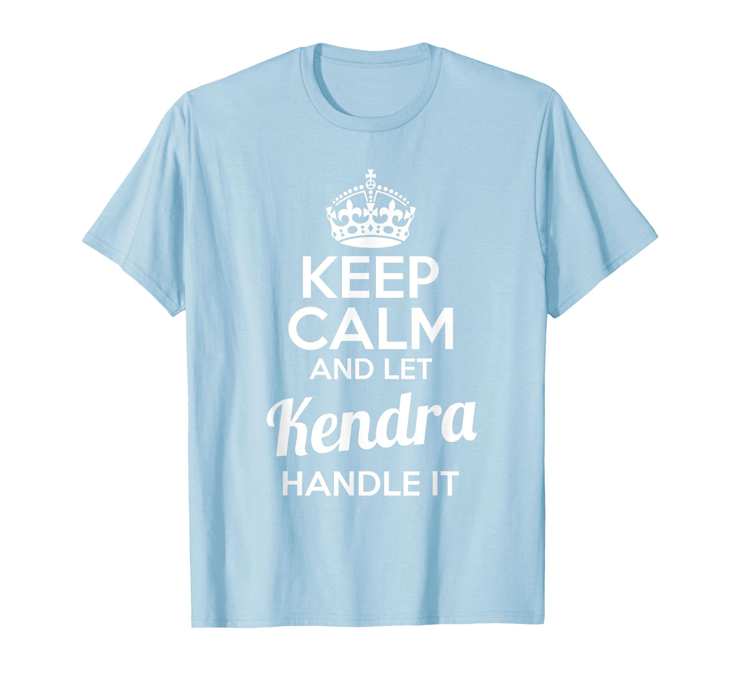 Kendra T-Shirt Keep Calm and Let Kendra Handle It T-Shirt
