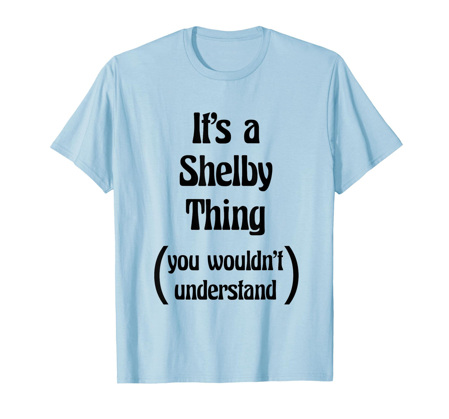 It's a Shelby Thing You Wouldn't Understand Tshirt Name Gift