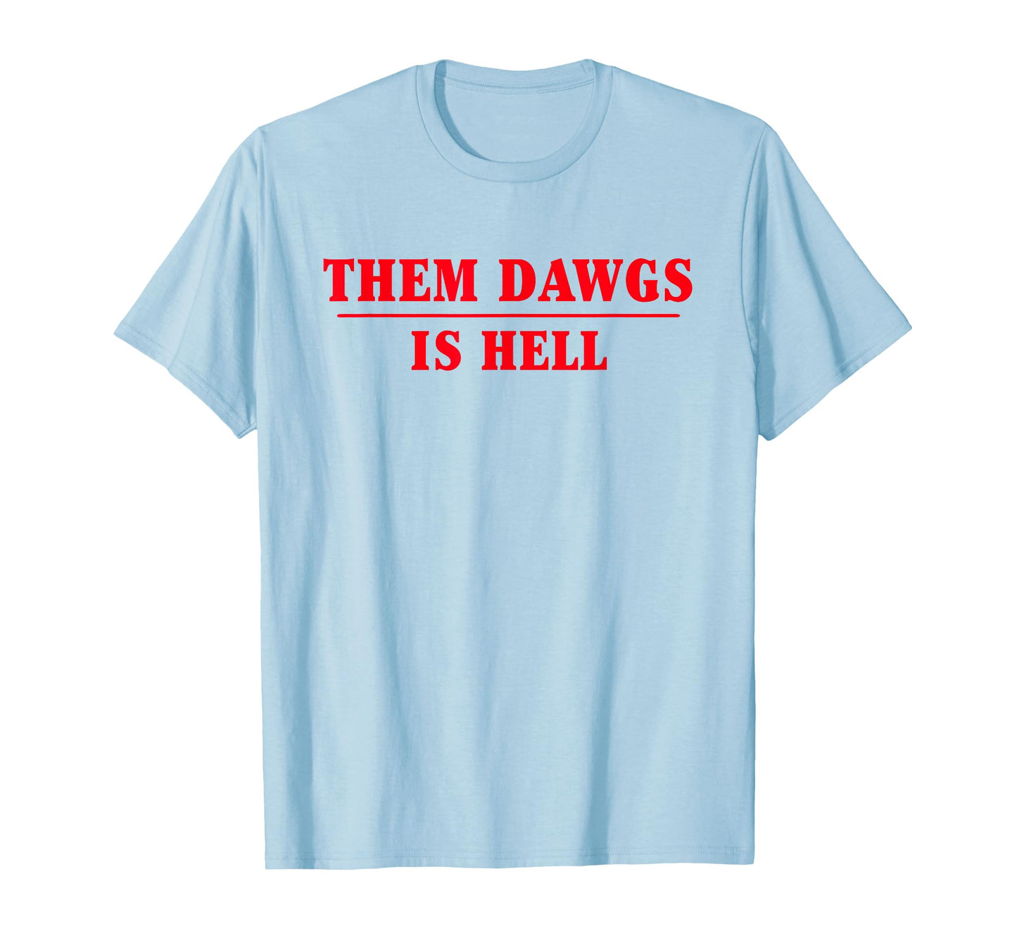 Them dawgs is hell T-Shirt