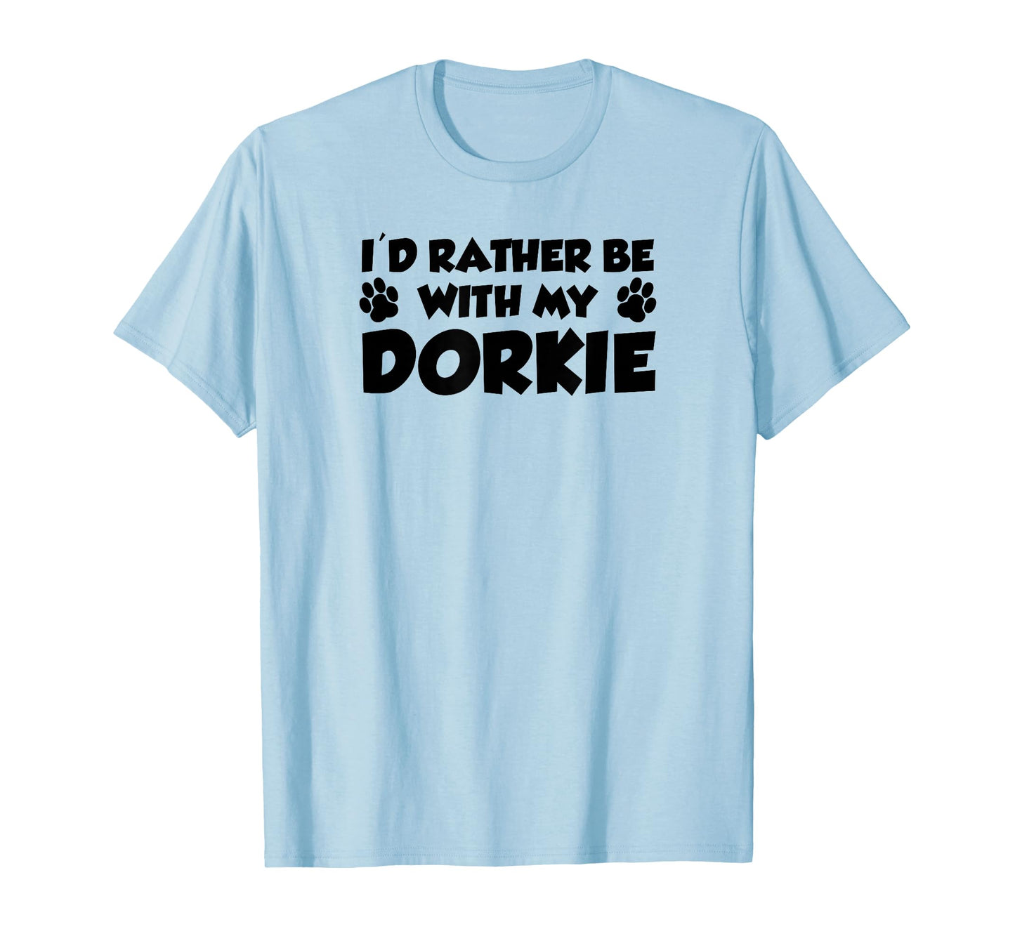 I'd Rather Be with My Dorkie Funny T-Shirt