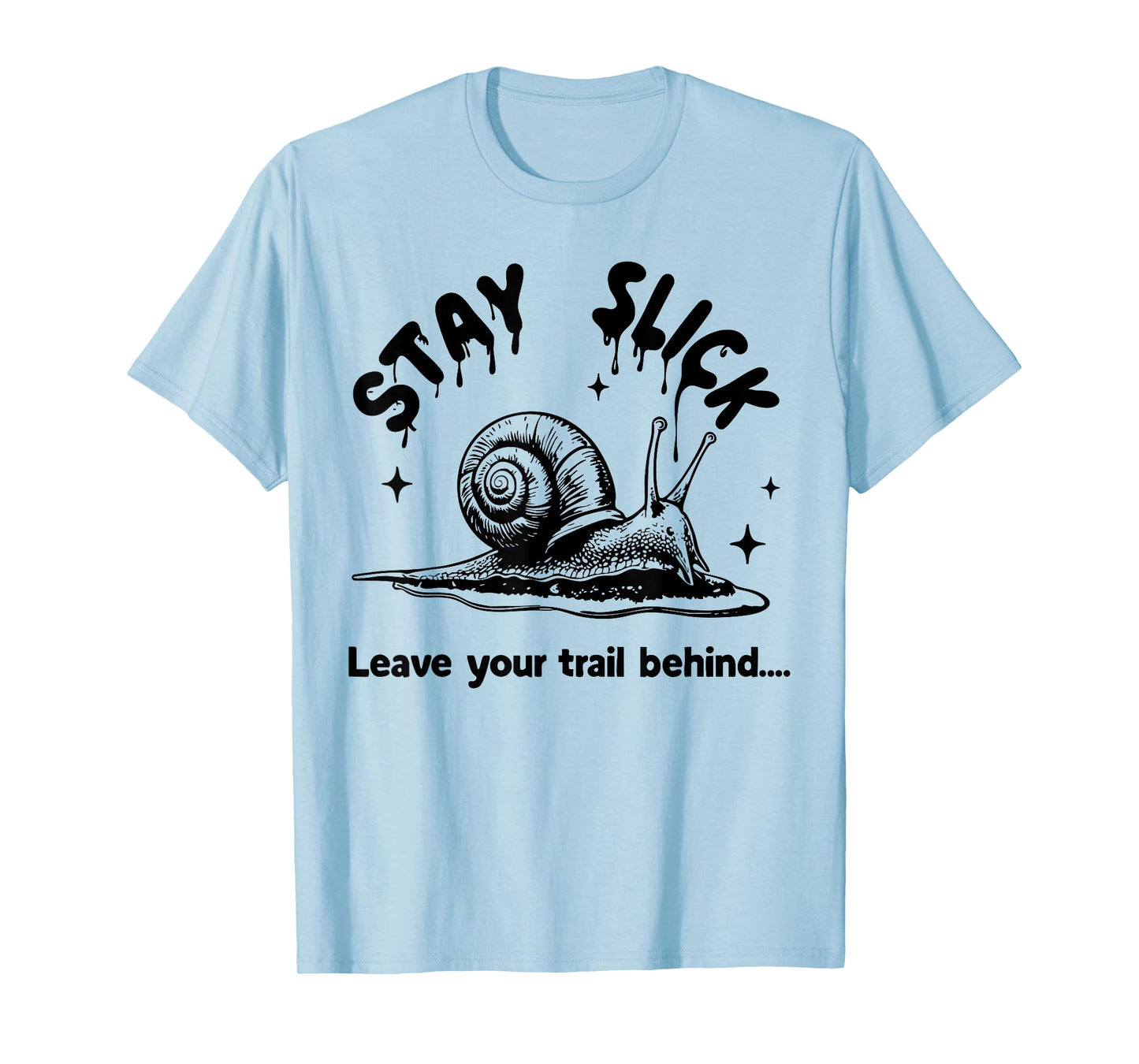 Stay Slick Snail Funny Slime Trail T-Shirt