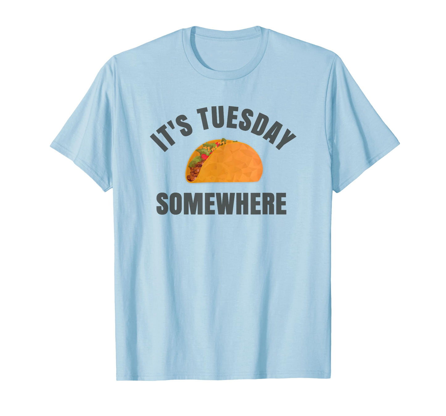 Tuesday Taco It's Tuesday Somewhere Funny T-Shirt