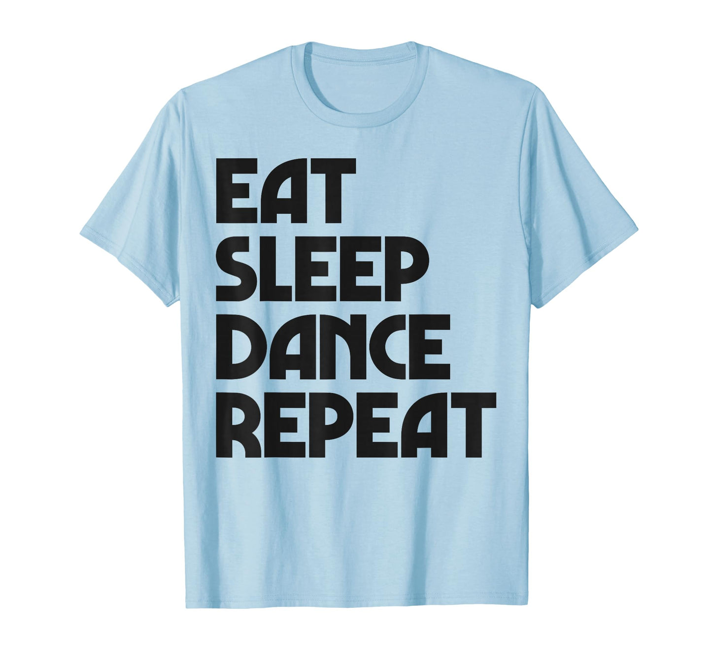Eat Sleep Dance Repeat Dancing Boys Girls Funny Dancer Women T-Shirt