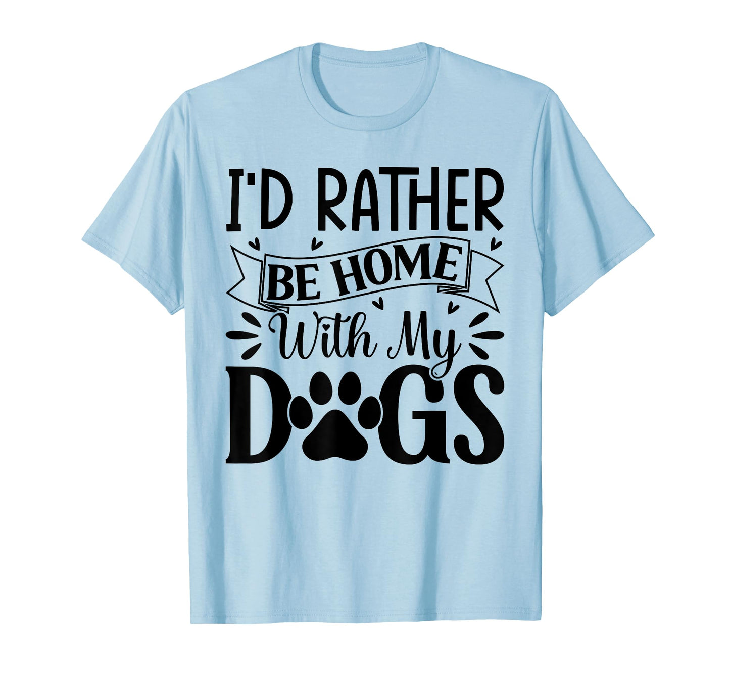 I'd Rather Be Home With My Dogs T-Shirt
