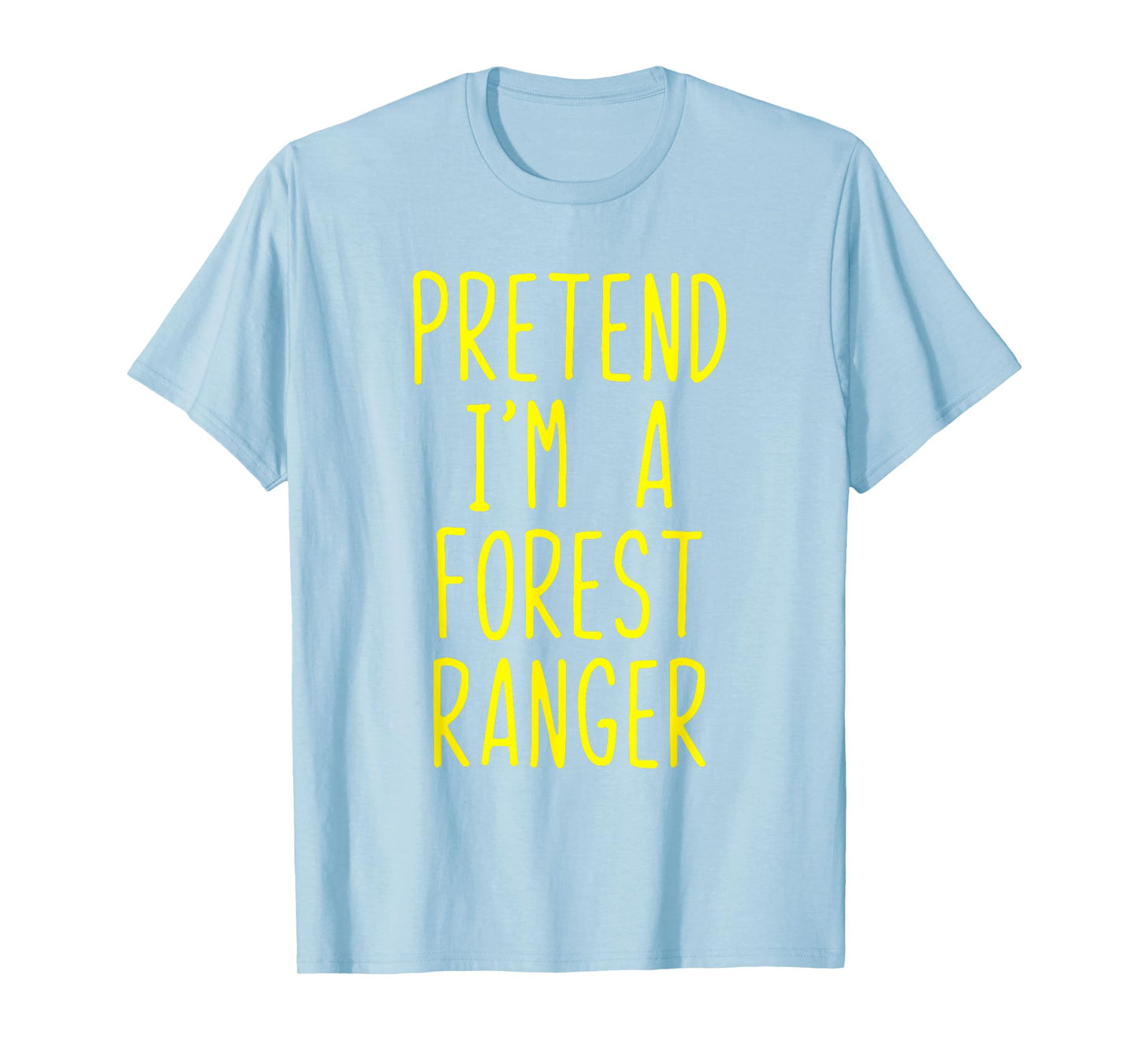 Pretend Im A Forest Ranger Costume Halloween Lazy Quick Park T-Shirt