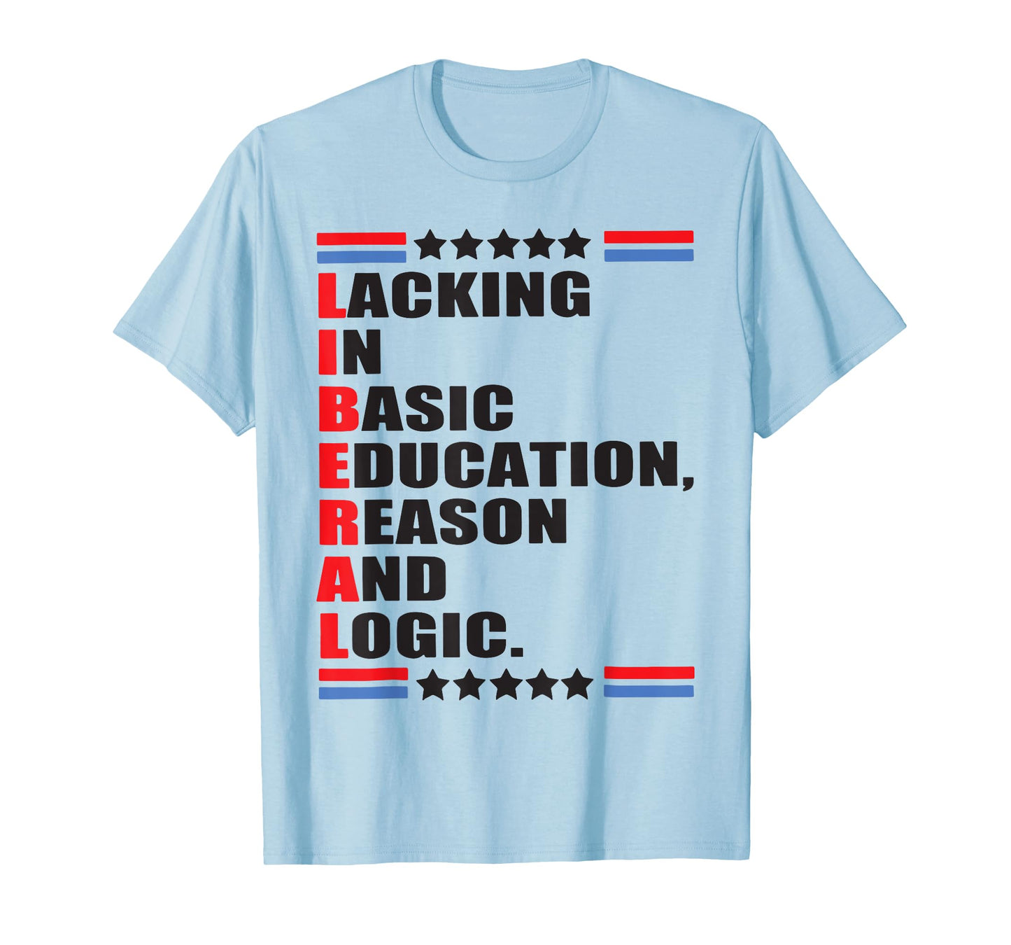 Liberal Lacking In Basic Education Reason And Logic T-Shirt