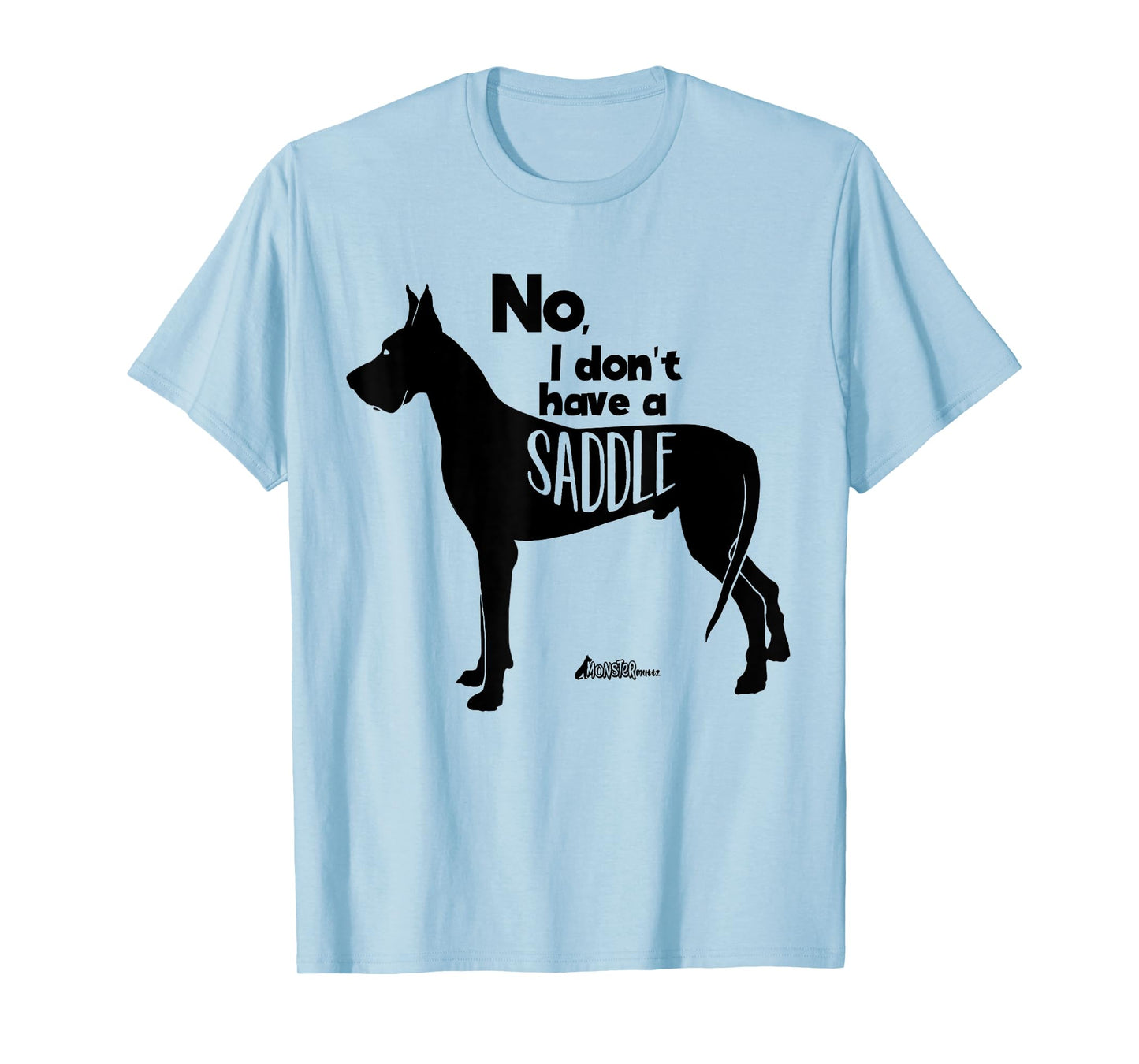 Cute Great Dane Mom Top - No I Don't Have A Saddle Funny T-Shirt