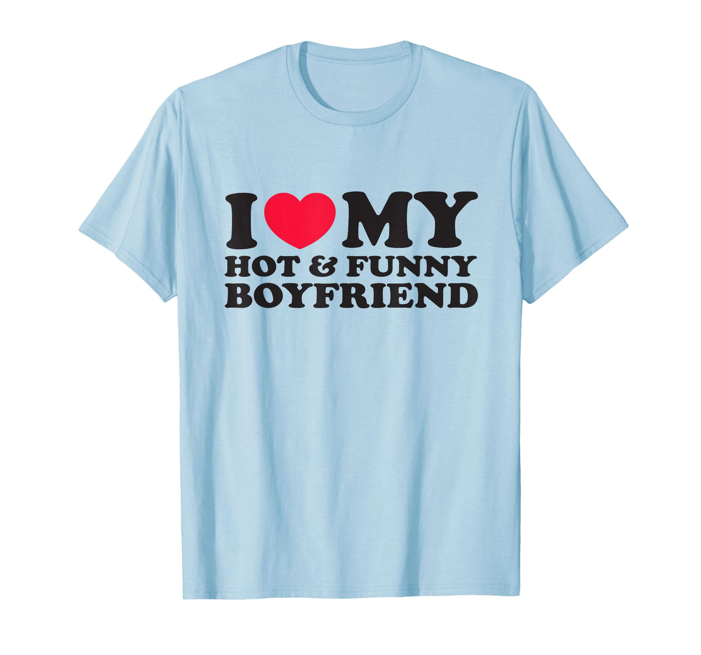 I Love My Hot and Funny Boyfriend for Girlfriend T-Shirt