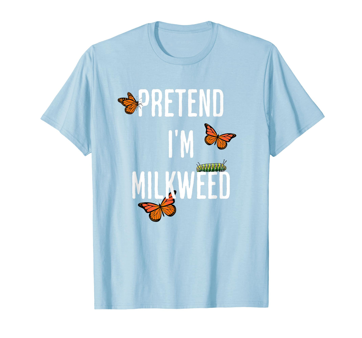 Pretend I'm Milkweed, funny easy Halloween costume T-Shirt