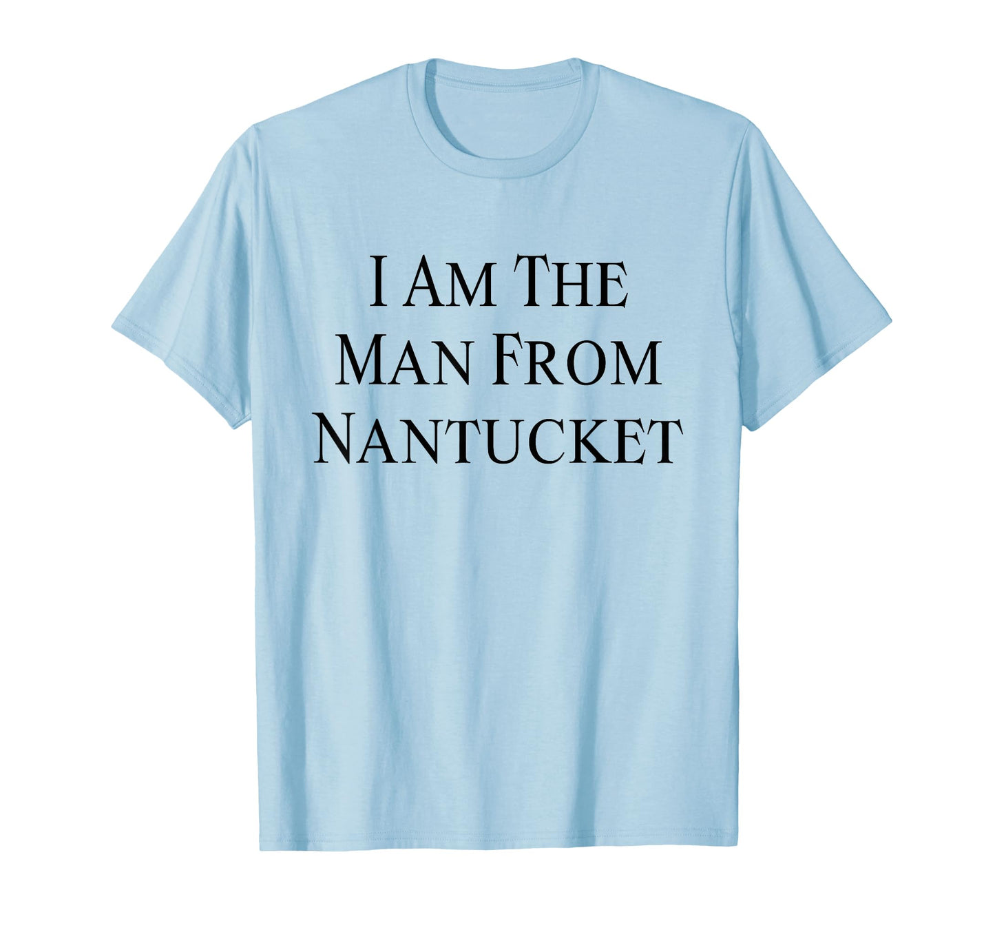 I Am The Man From Nantucket Funny Men's Joking T-Shirt