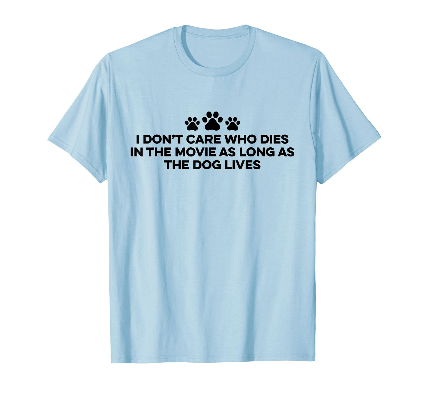 I Don't Care Who Dies In The Movie As Long As The Dog Lives T-Shirt