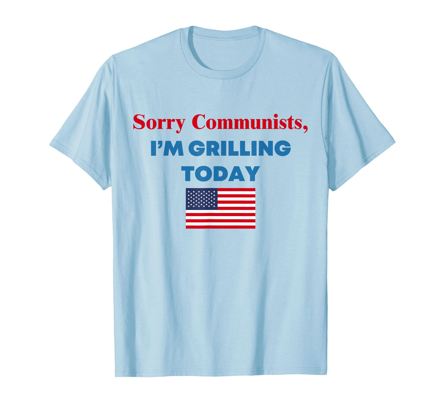 Sorry Communists I'm Grilling Today T-Shirt