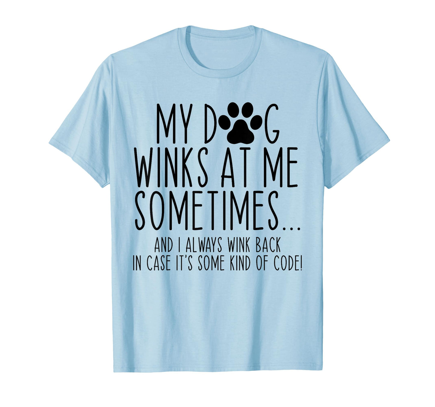 Dog Lover Funny My Dog Winks At Me Sometimes T-Shirt for Men Women Kids