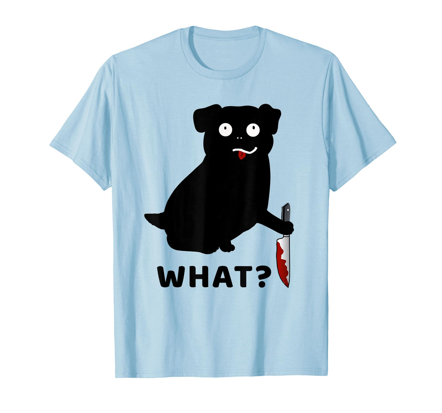 Dog What? Funny Black Pug Tee Murderous Pug With Knife Men Women T-Shirt