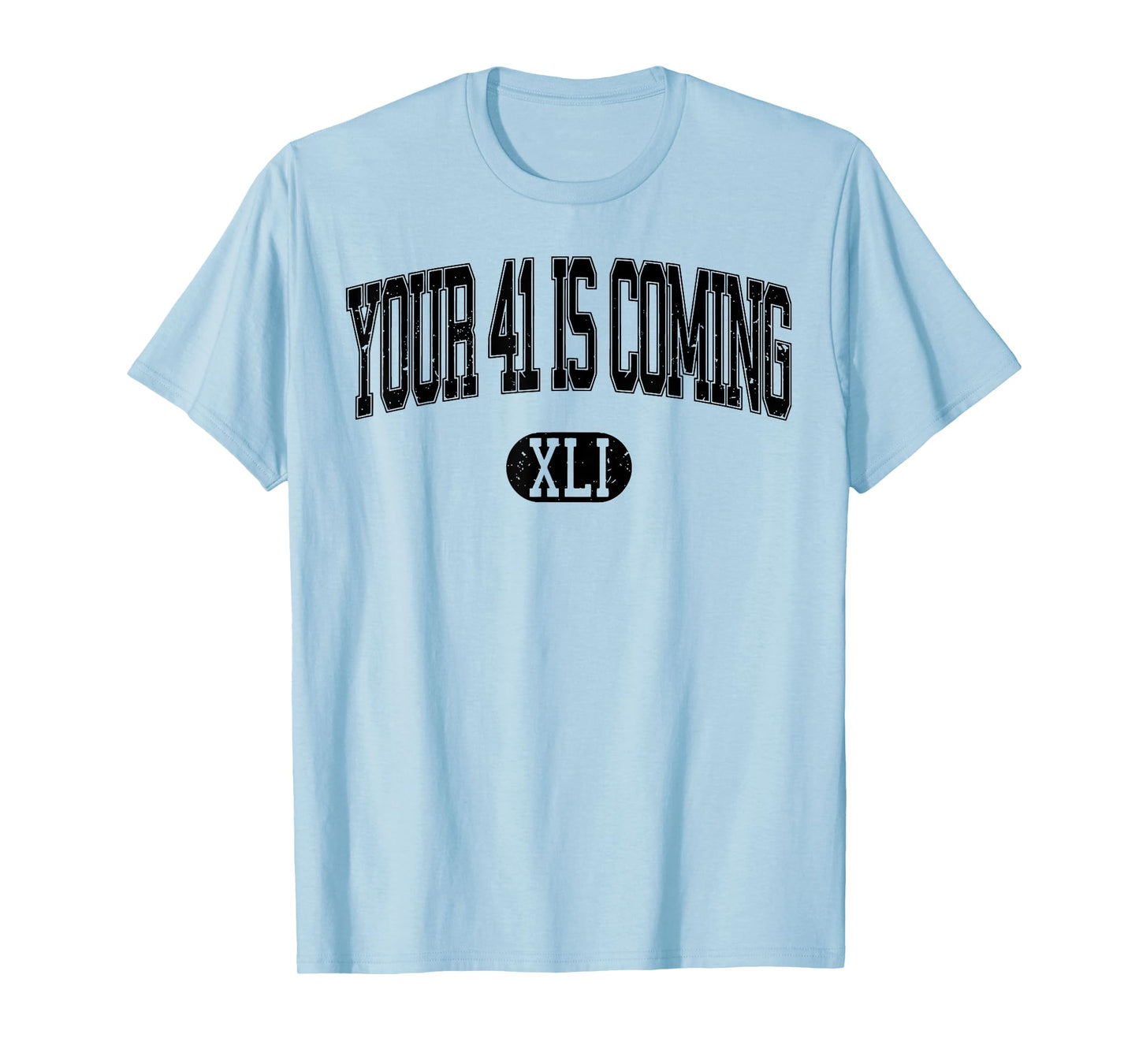 Your 41 Is Coming T-Shirt