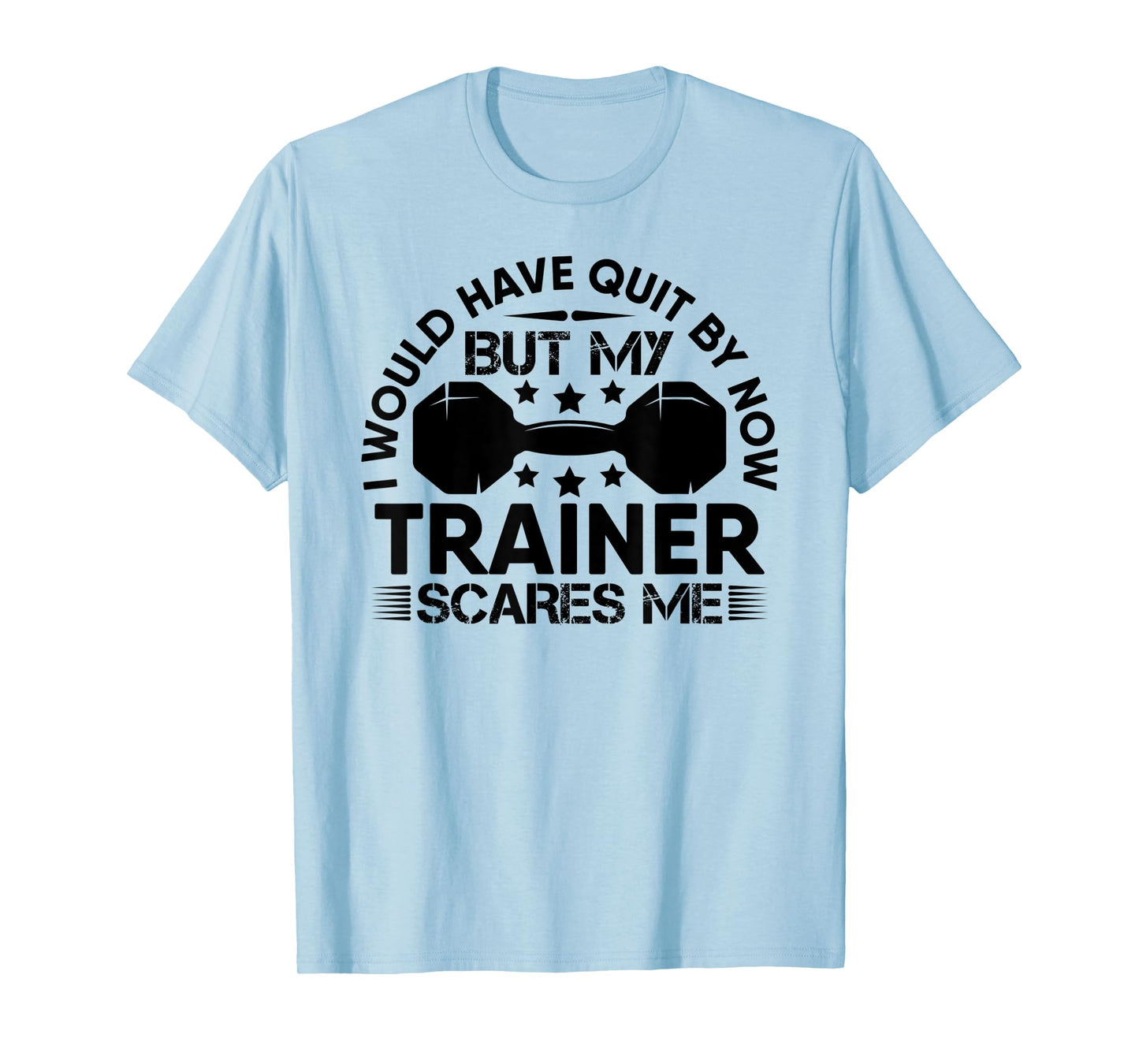 My Trainer Scares Me Workout Gym Fitness Exercise Funny T-Shirt