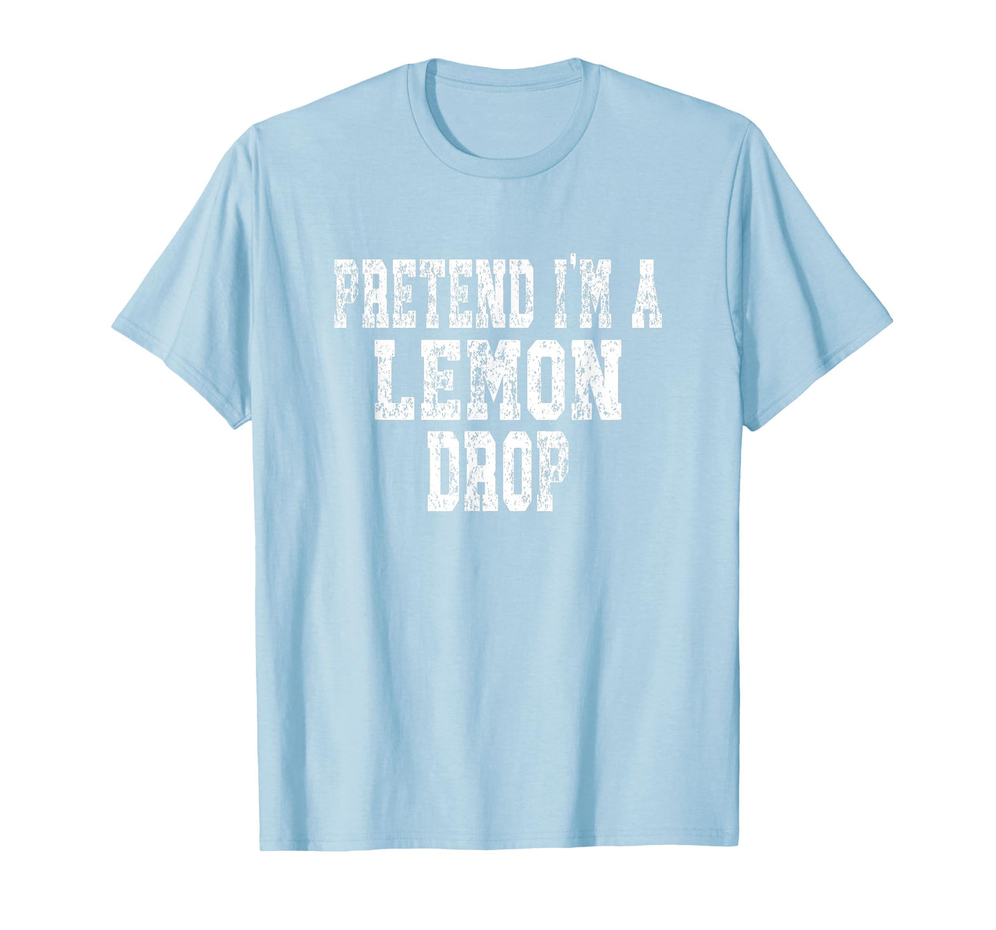 Pretend I'm A Lemon Drop - Lazy Halloween Costume T-Shirt