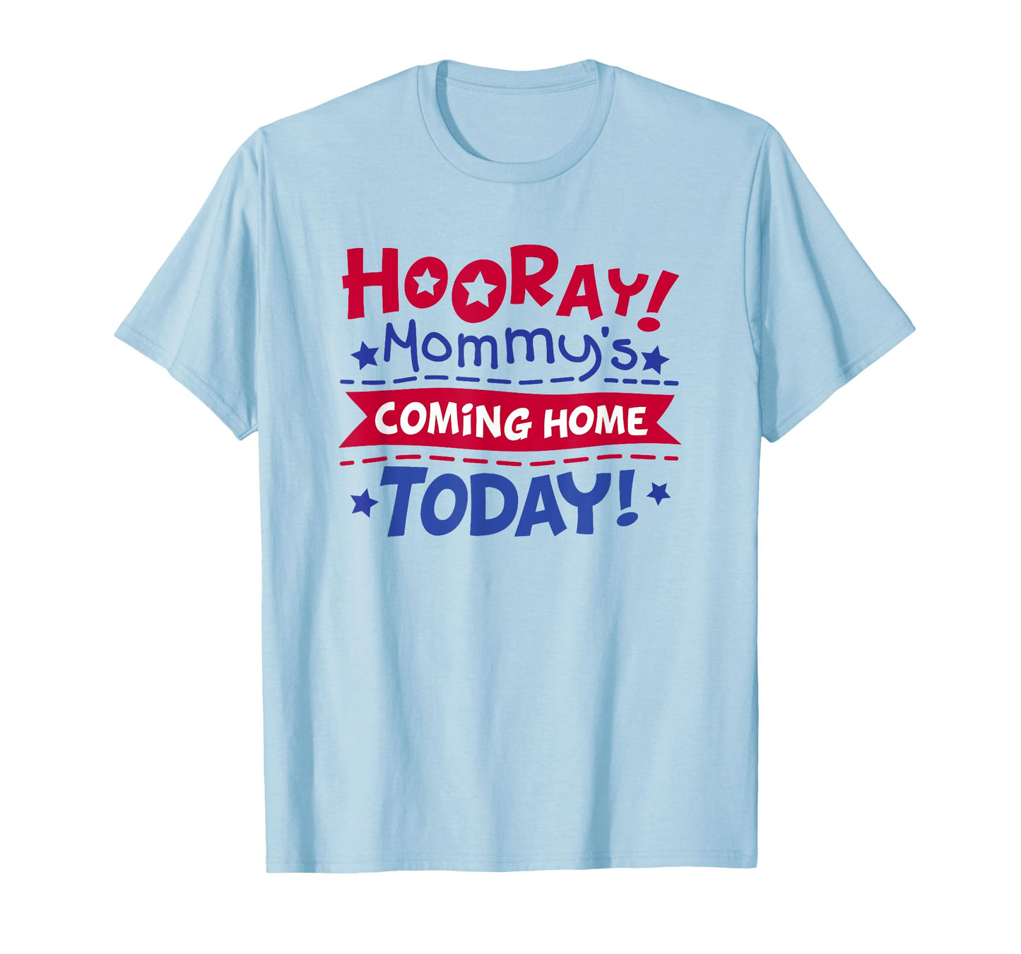 Mommy's Coming Home Today Deployment Homecoming Shirt