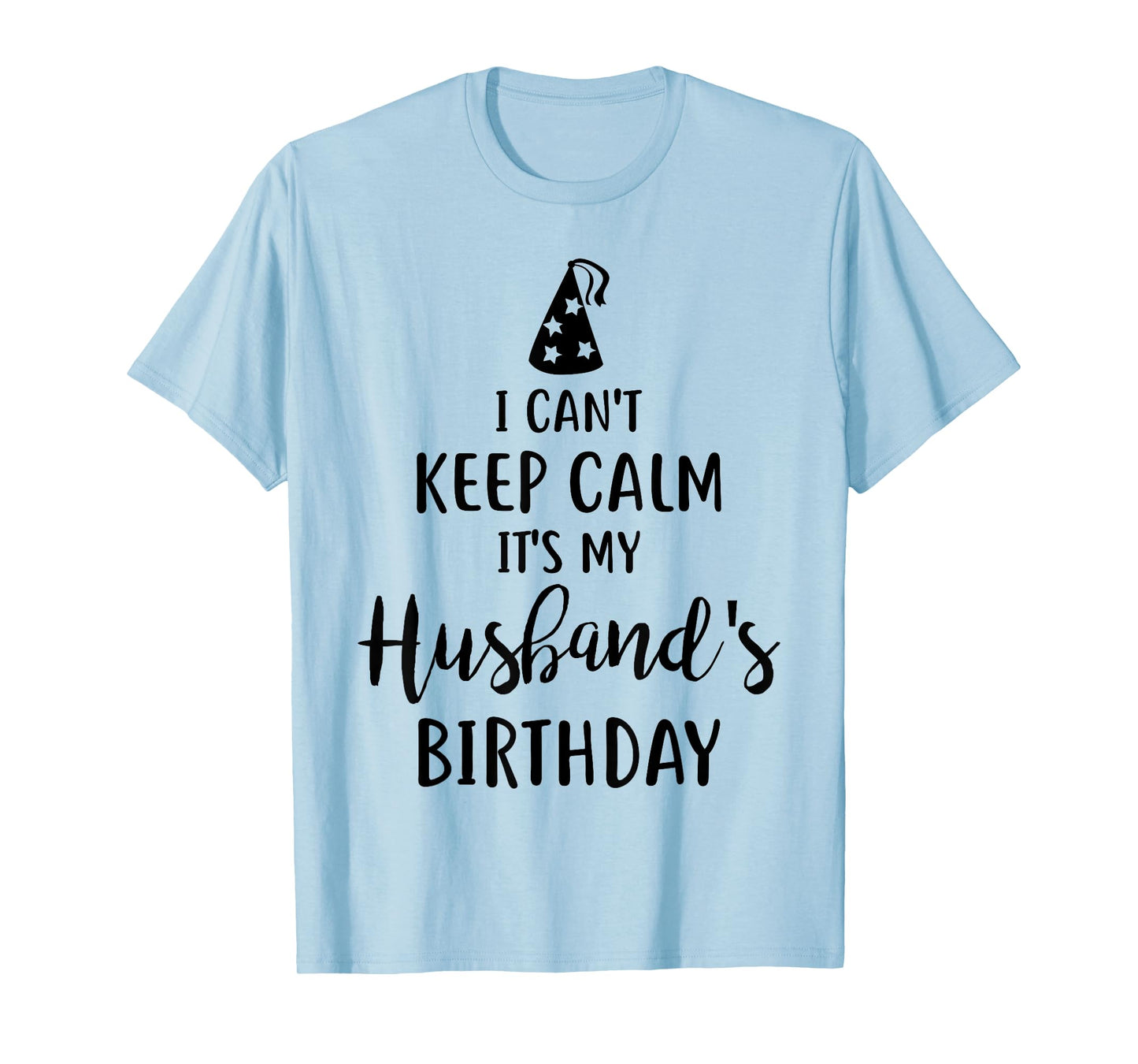 I Can't Keep Calm It's My Husband's Birthday T-Shirt T-Shirt