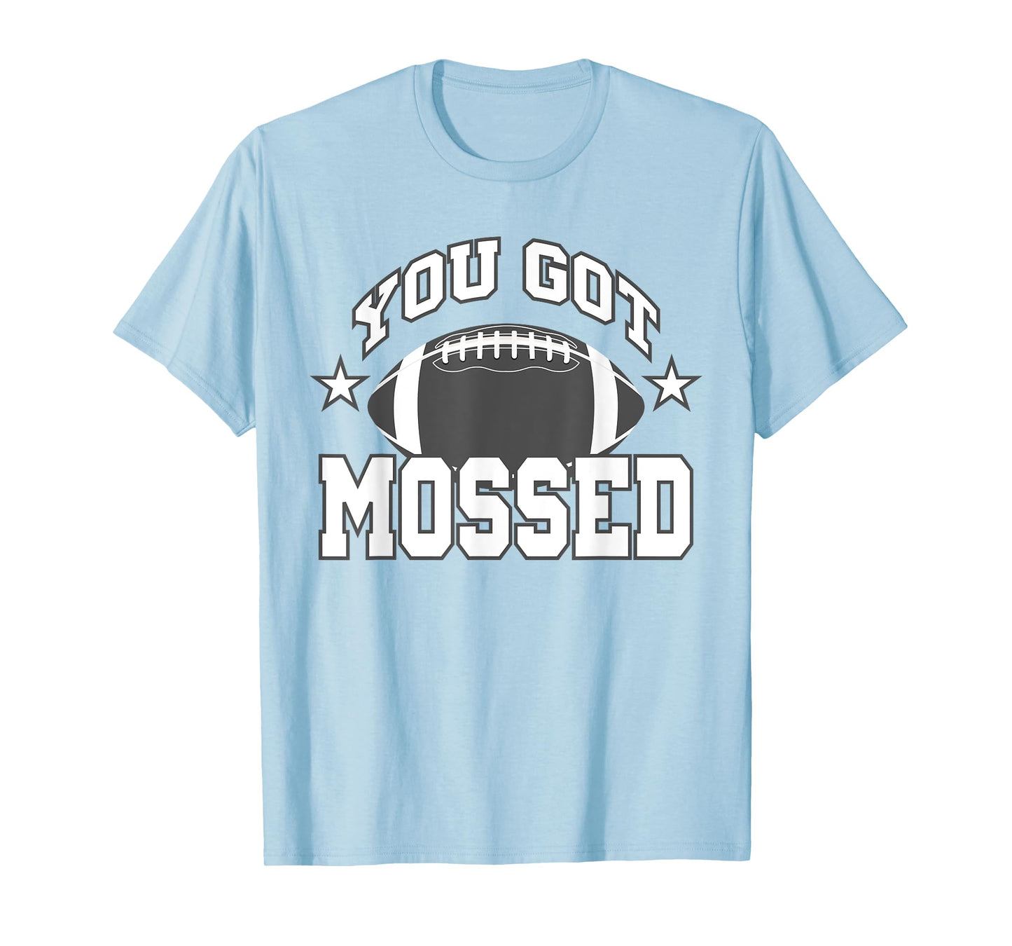 You Got Mossed Funny Football Lovers Gifts You Got Mossed T-Shirt