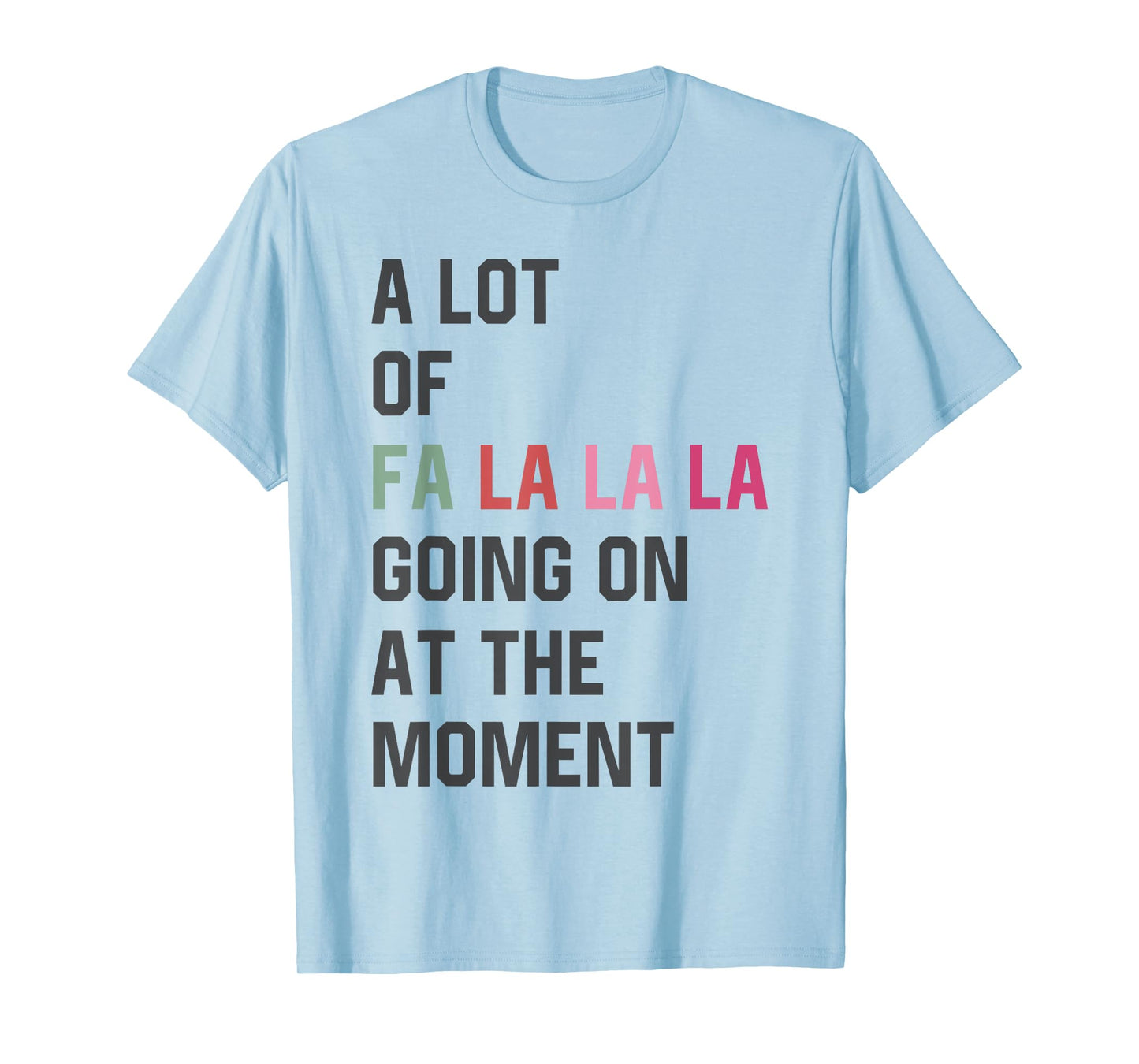 A Lot of Fa La La La Going On At The Moment Christmas Womens T-Shirt