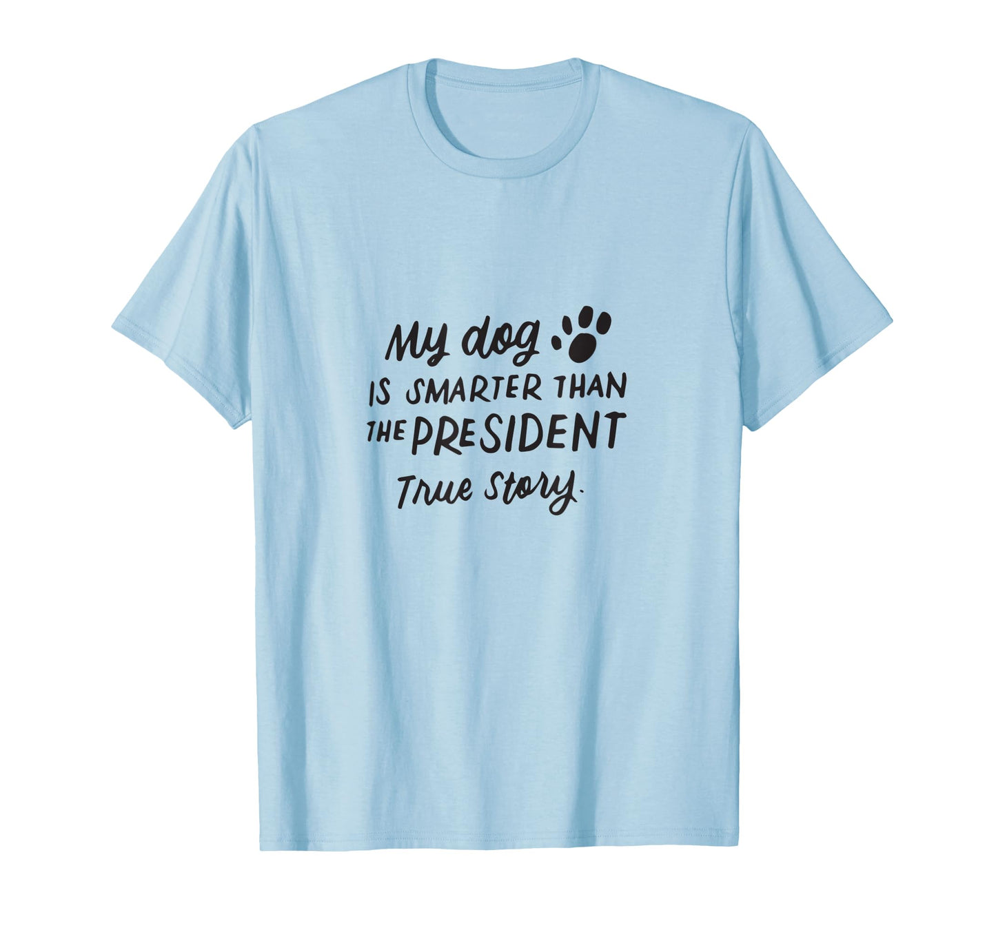 My Dog is Smarter Than the President Anti-Trump Funny Dogs T-Shirt for Men Women Kids
