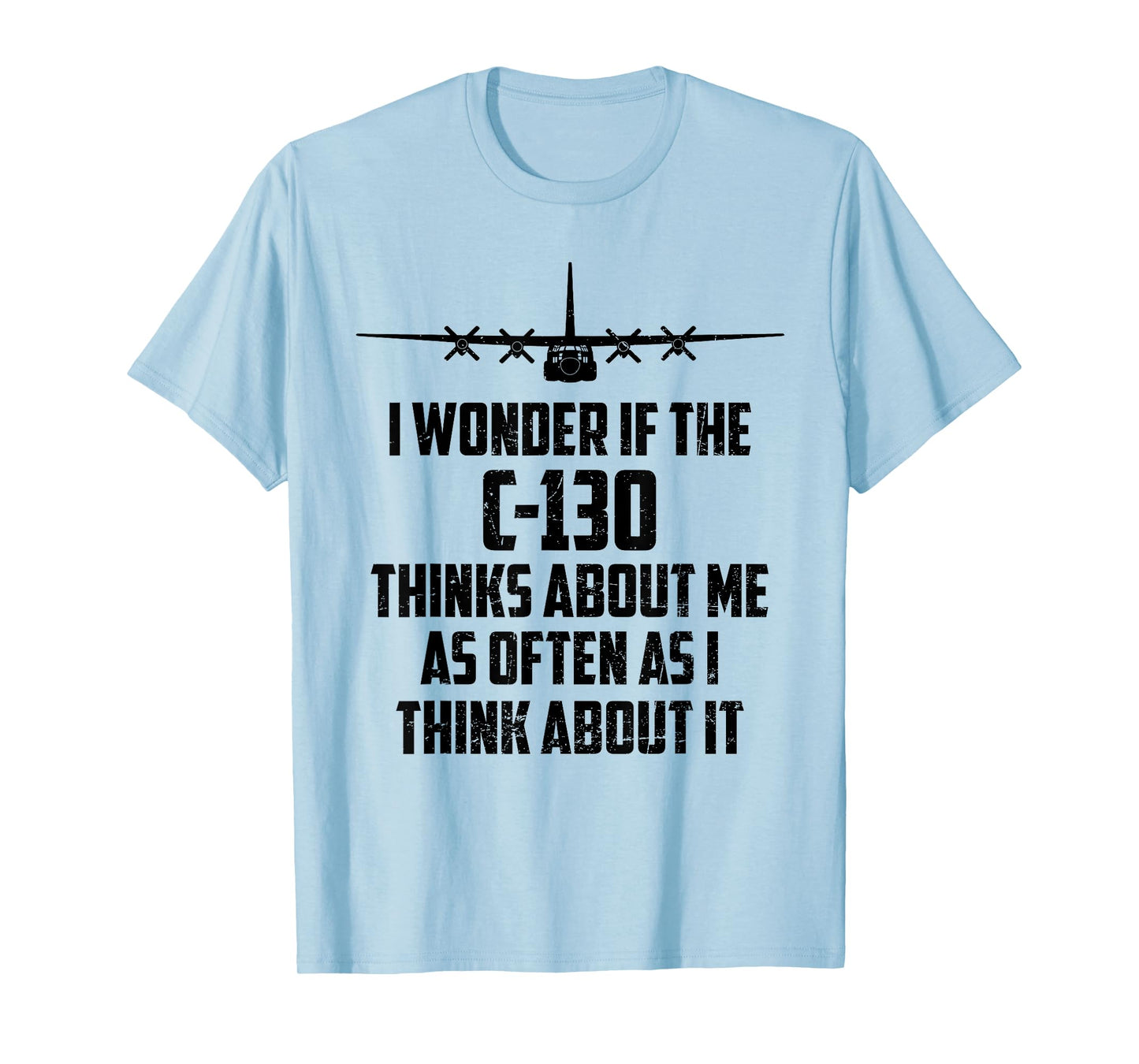 I Wonder If C-130 Hercules Airplane Thinks About Me Too T-Shirt