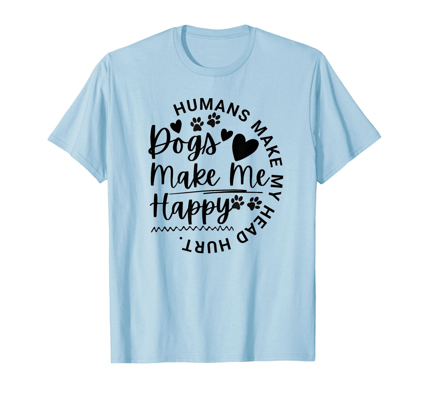 Dogs Make Me Happy Humans Make My Head Hurt Funny Animal T-Shirt