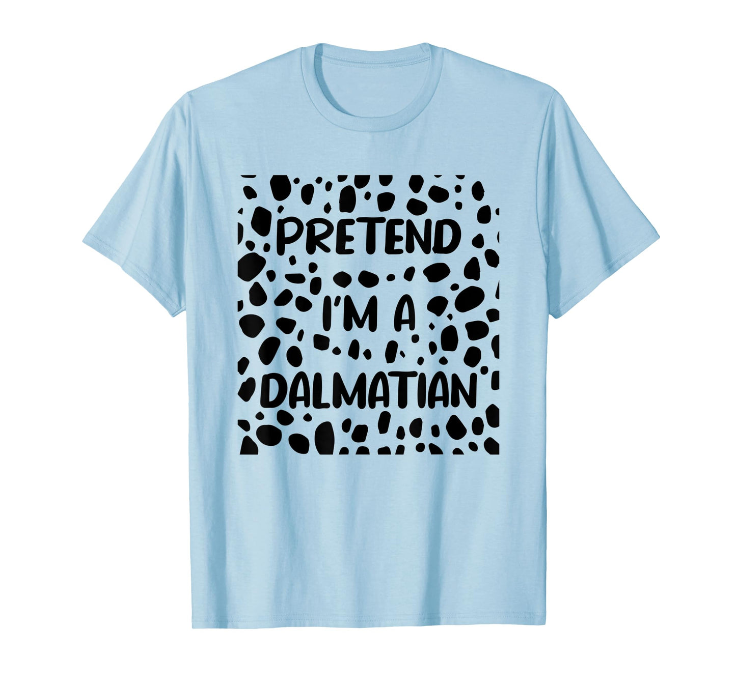 Pretend I'm A Dalmatian Costume for women funny Halloween T-Shirt