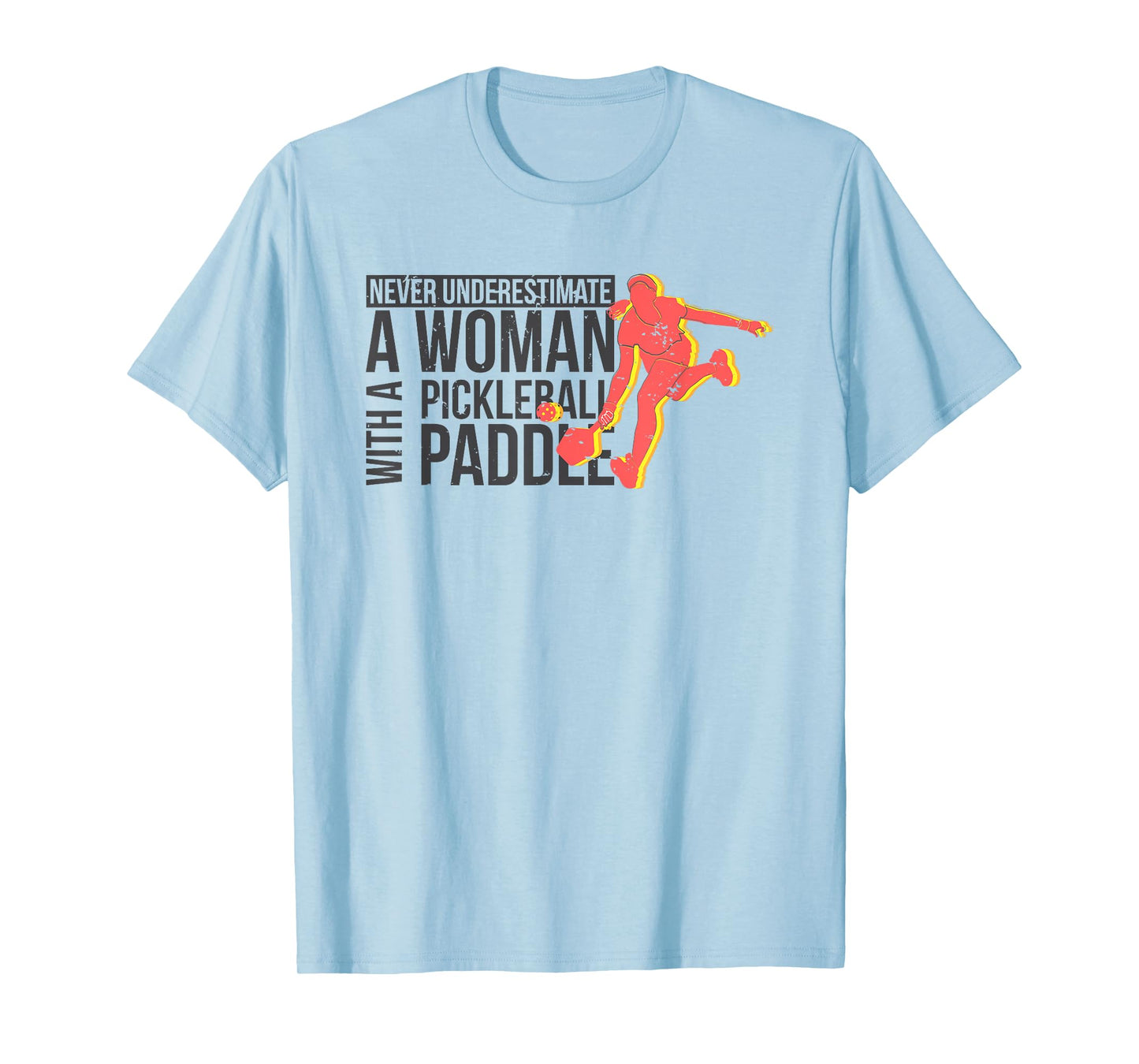 Never underestimate a woman with a pickleball paddle shirt