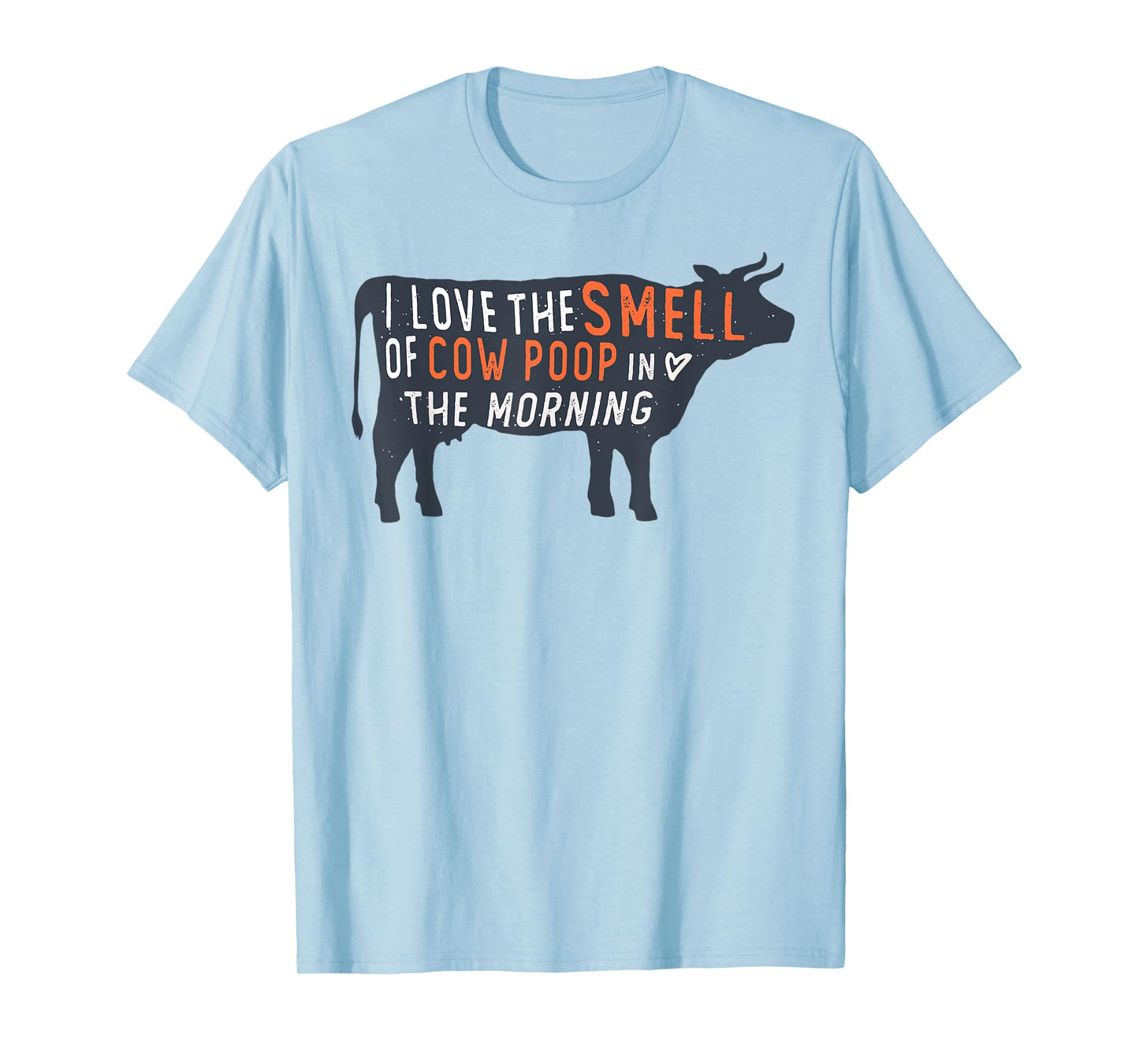 I love the smell of cow poop in the morning Funny Farmer cow T-Shirt