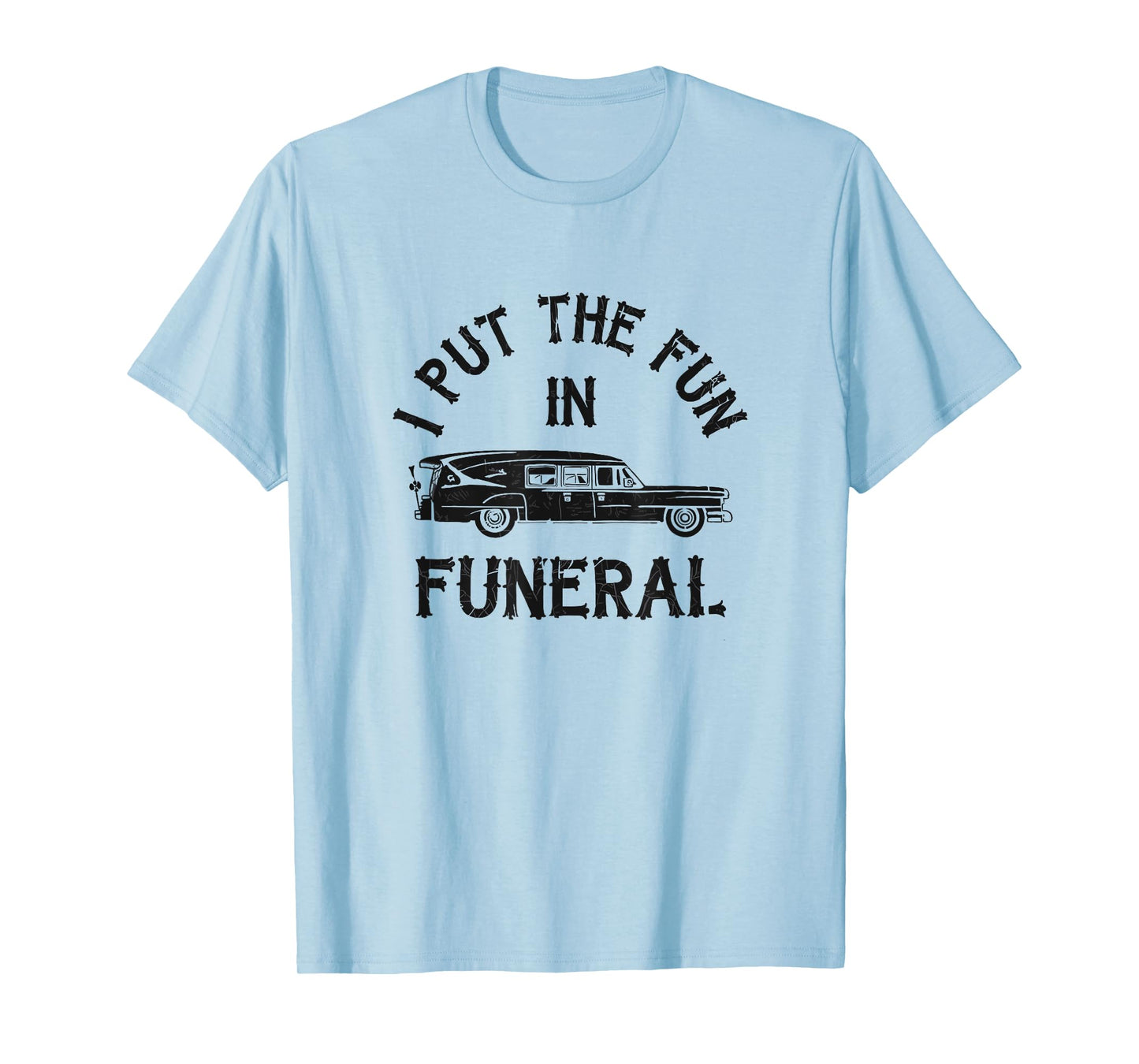I Put The Fun In Funeral Dark Humor T-Shirt