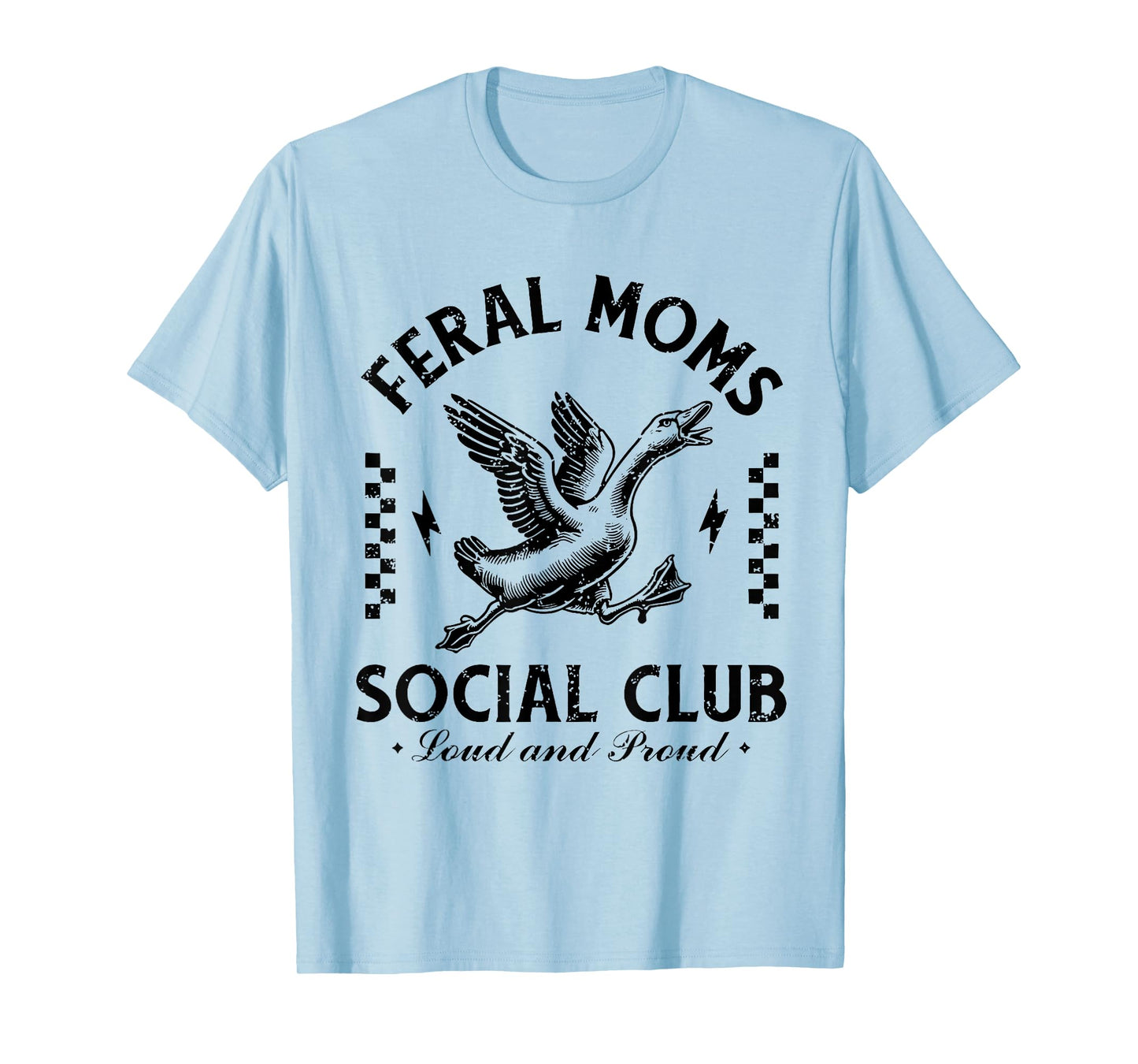 Feral Moms Social Club Loud And Proud Goose T-Shirt