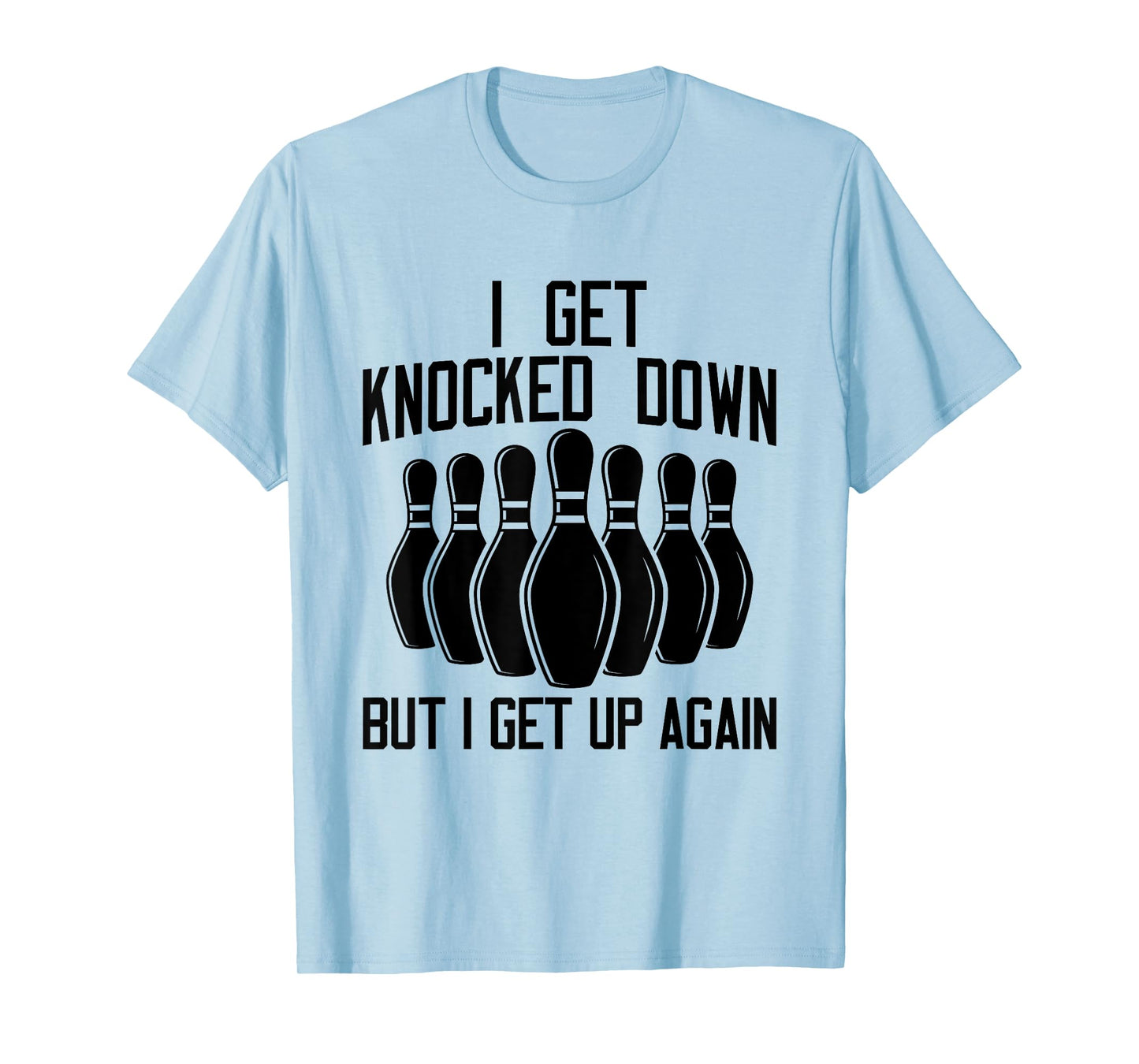 I Get Knocked Down But I Get up Again Funny Bowling Lovers T-Shirt