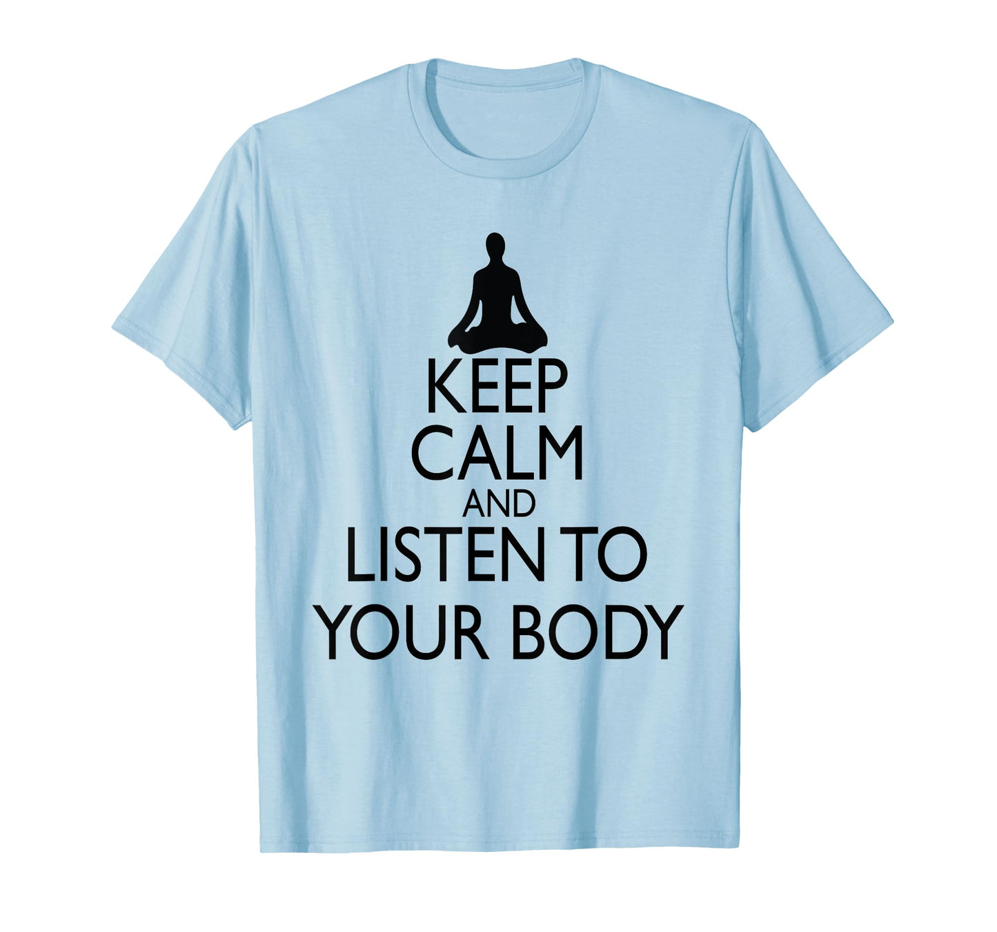 Keep Calm And Listen To Your Body, Yoga design T-Shirt