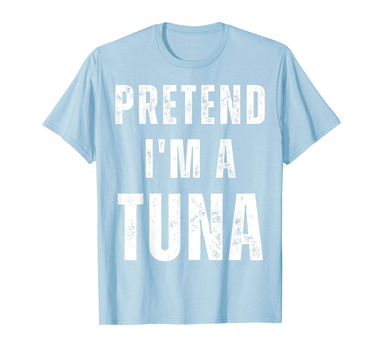 Pretend I'm a Tuna Matching Costume Funny Halloween T-Shirt