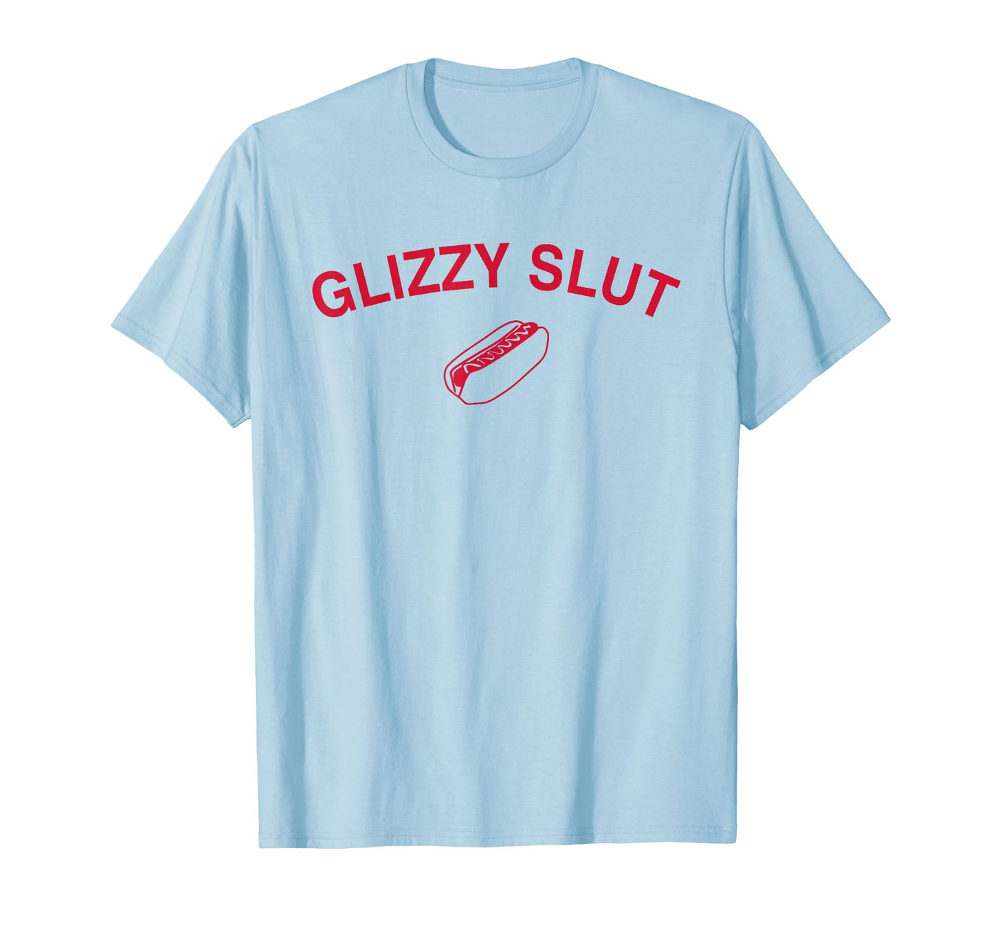 Funny Hotdog Glizzy Slut Graphic Print for Glizzy Lovers T-Shirt