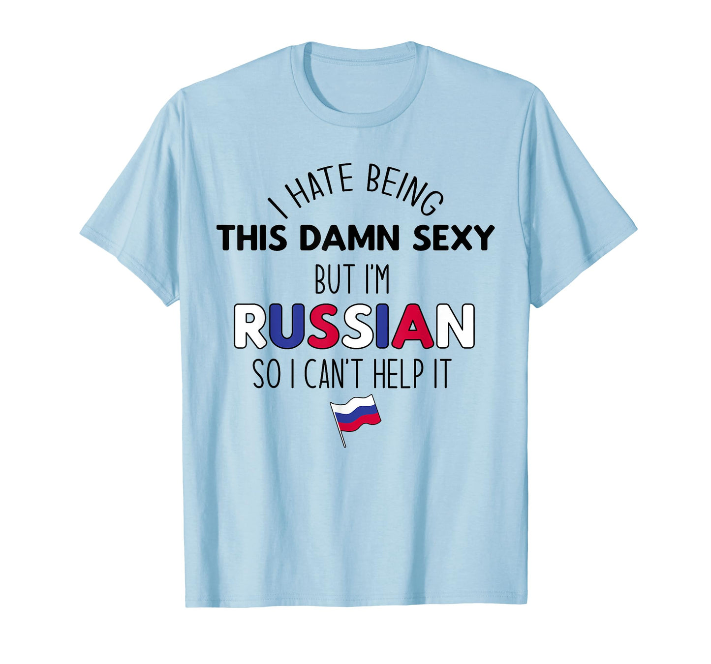HATE BEING DAMN SEXY BUT I'M RUSSIAN SO I CAN'T HELP Meme T-Shirt