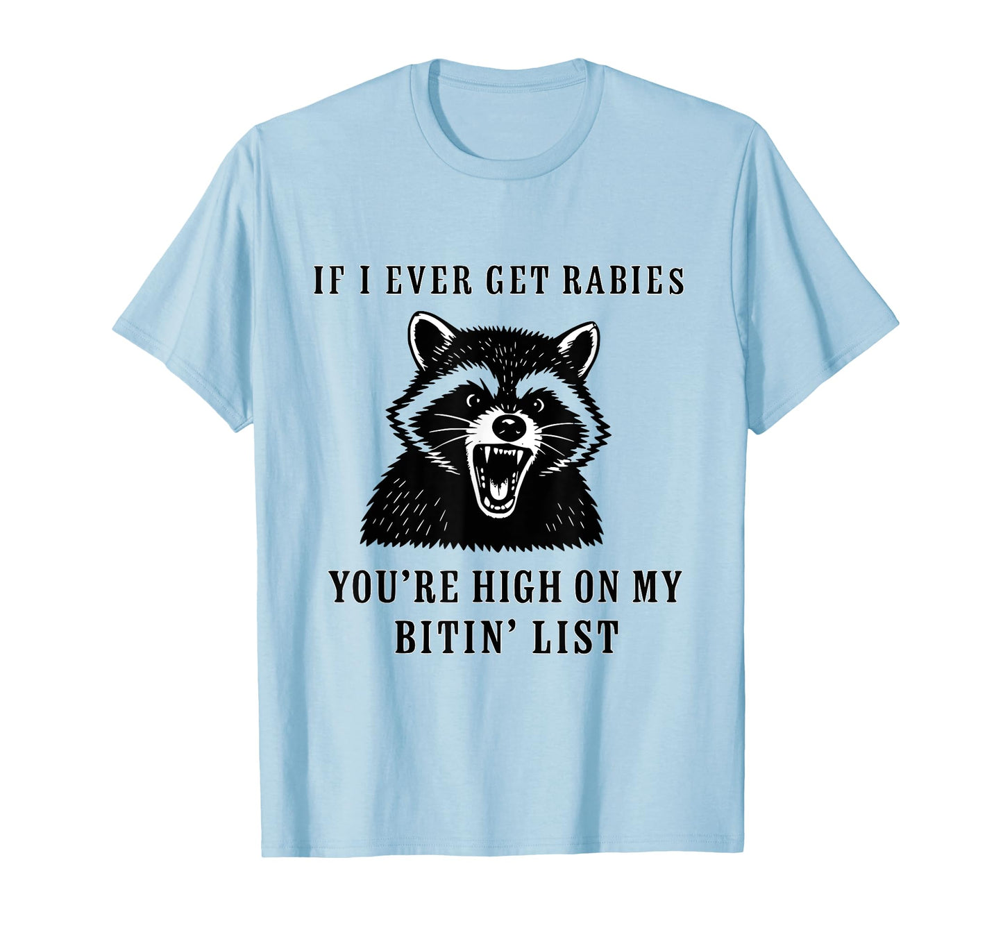If I Ever Get Rabies, You're High On My BITIN' List Funny T-Shirt