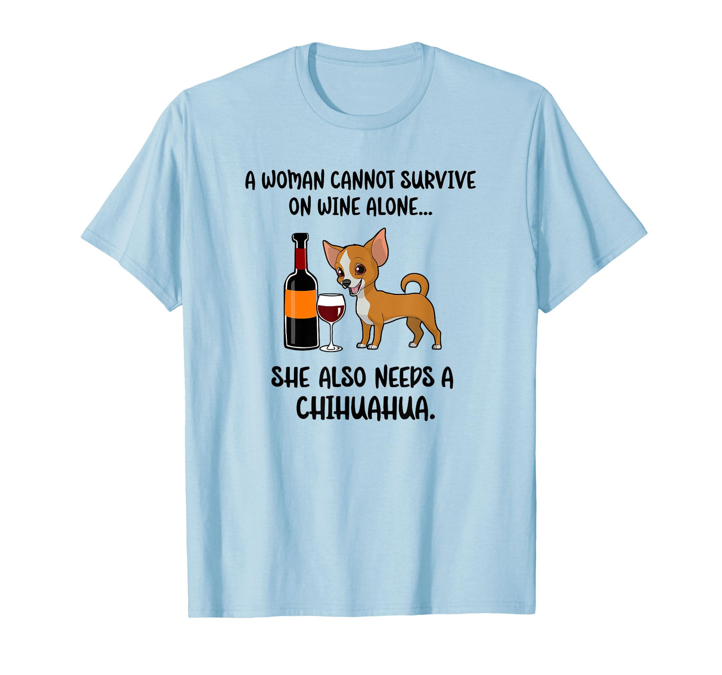 Woman Cant Survive On Wine Alone She Needs A Chihuahua Gift T-Shirt