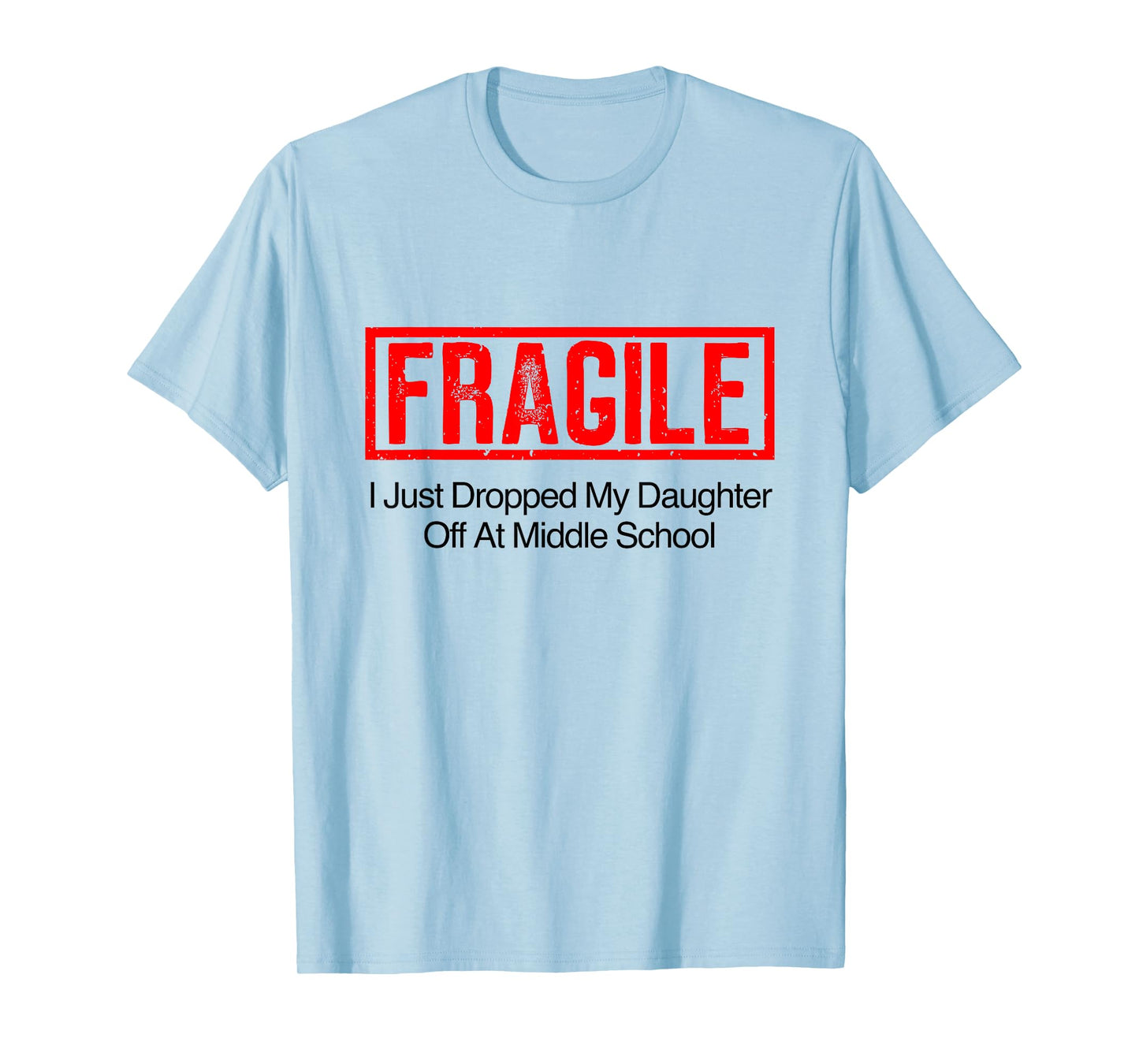 Fragile I Just Dropped My Daughter Off at Middle School T-Shirt